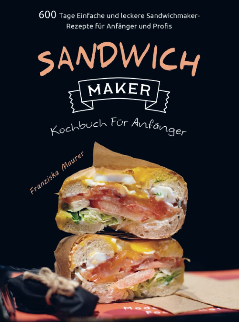 Sandwichmaker Kochbuch Für Anfänger: 600 Tage Einfache und leckere Sandwichmaker-Rezepte für Anfänger und Profis Leisure, Home & Garden