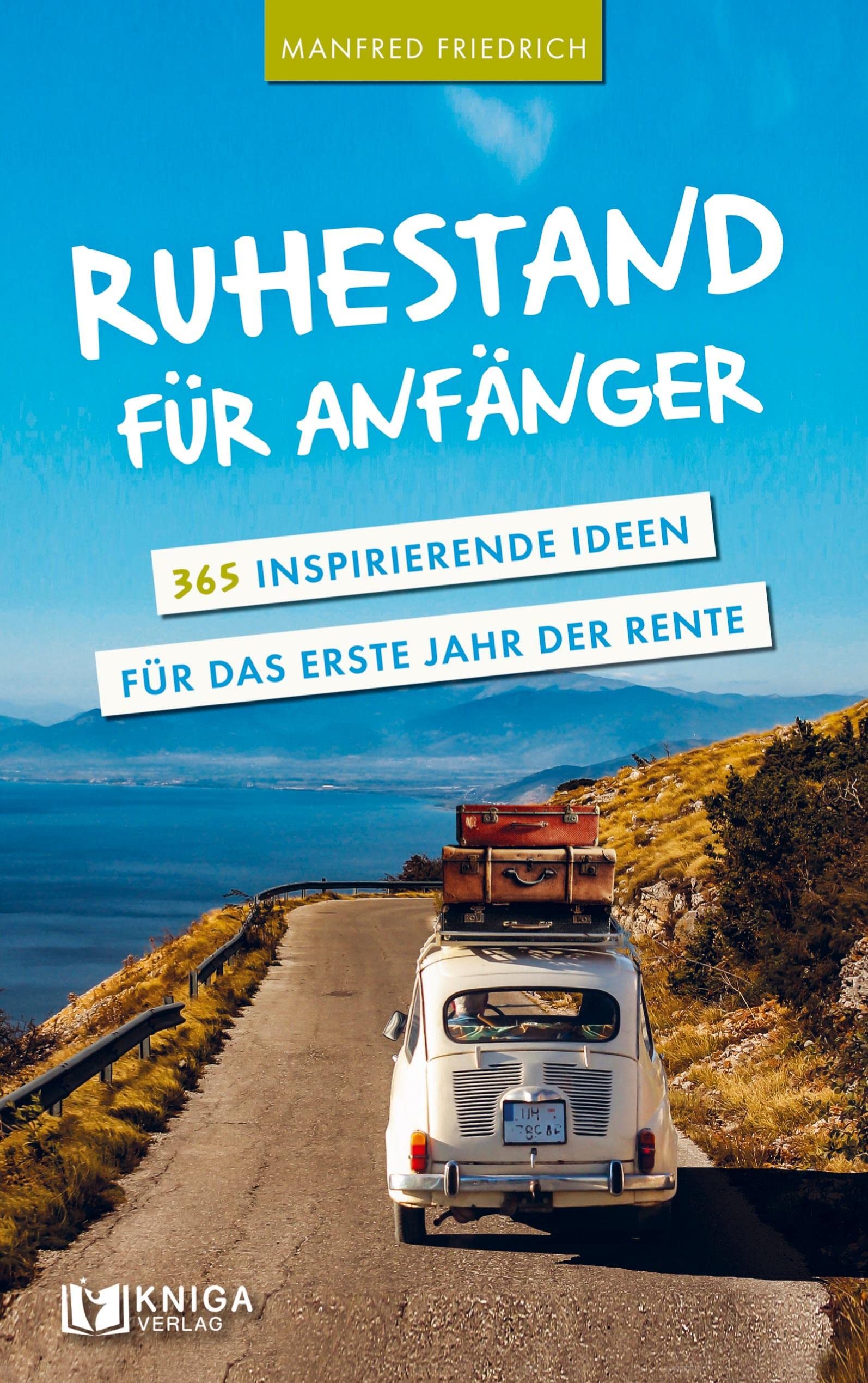 Ruhestand für Anfänger - 365 inspirierende Ideen für das erste Jahr der Rente Leisure, Home & Garden