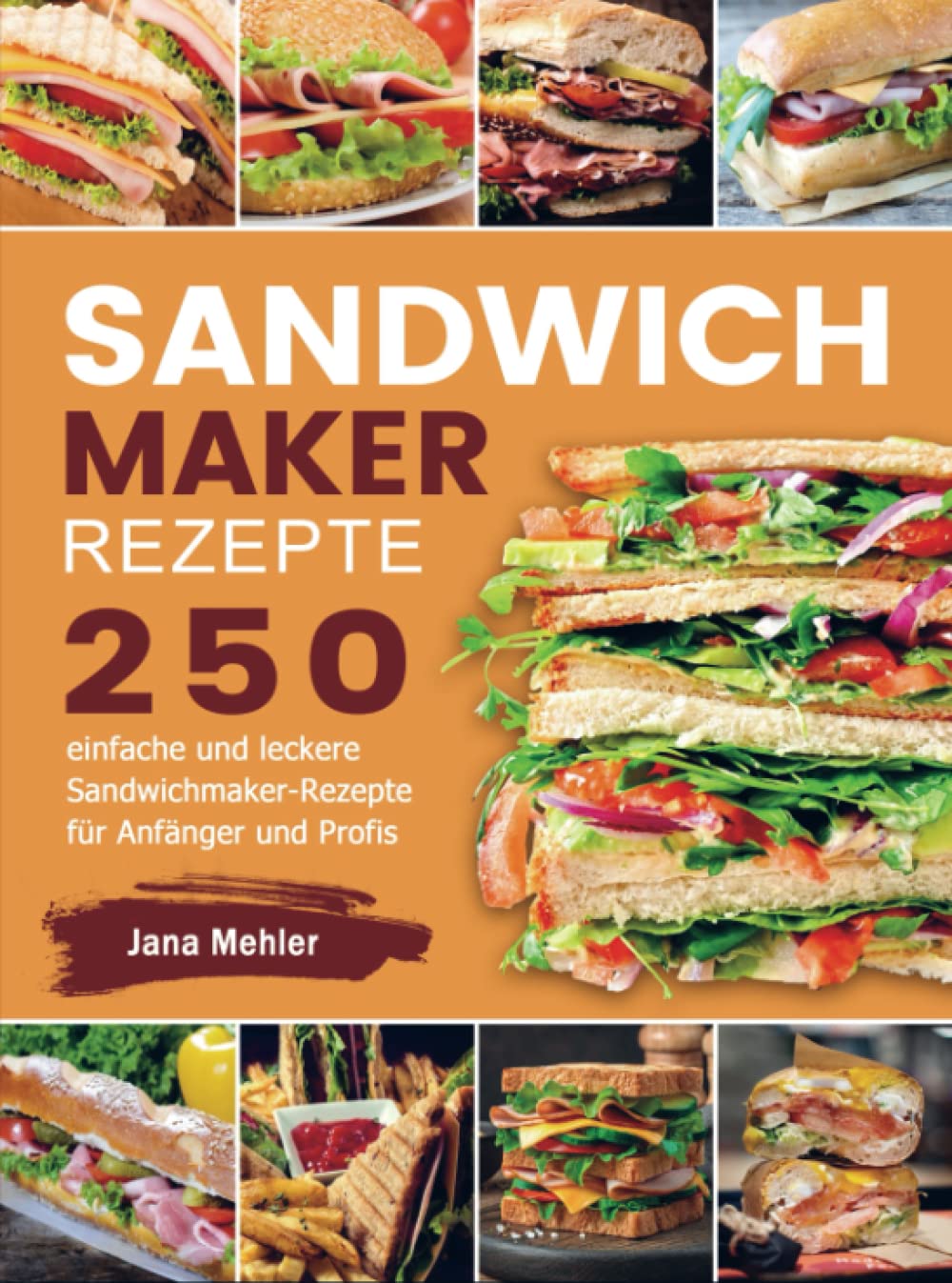 Sandwichmaker Rezepte: 250 einfache und leckere Sandwichmaker-Rezepte für Anfänger und Profis Leisure, Home & Garden