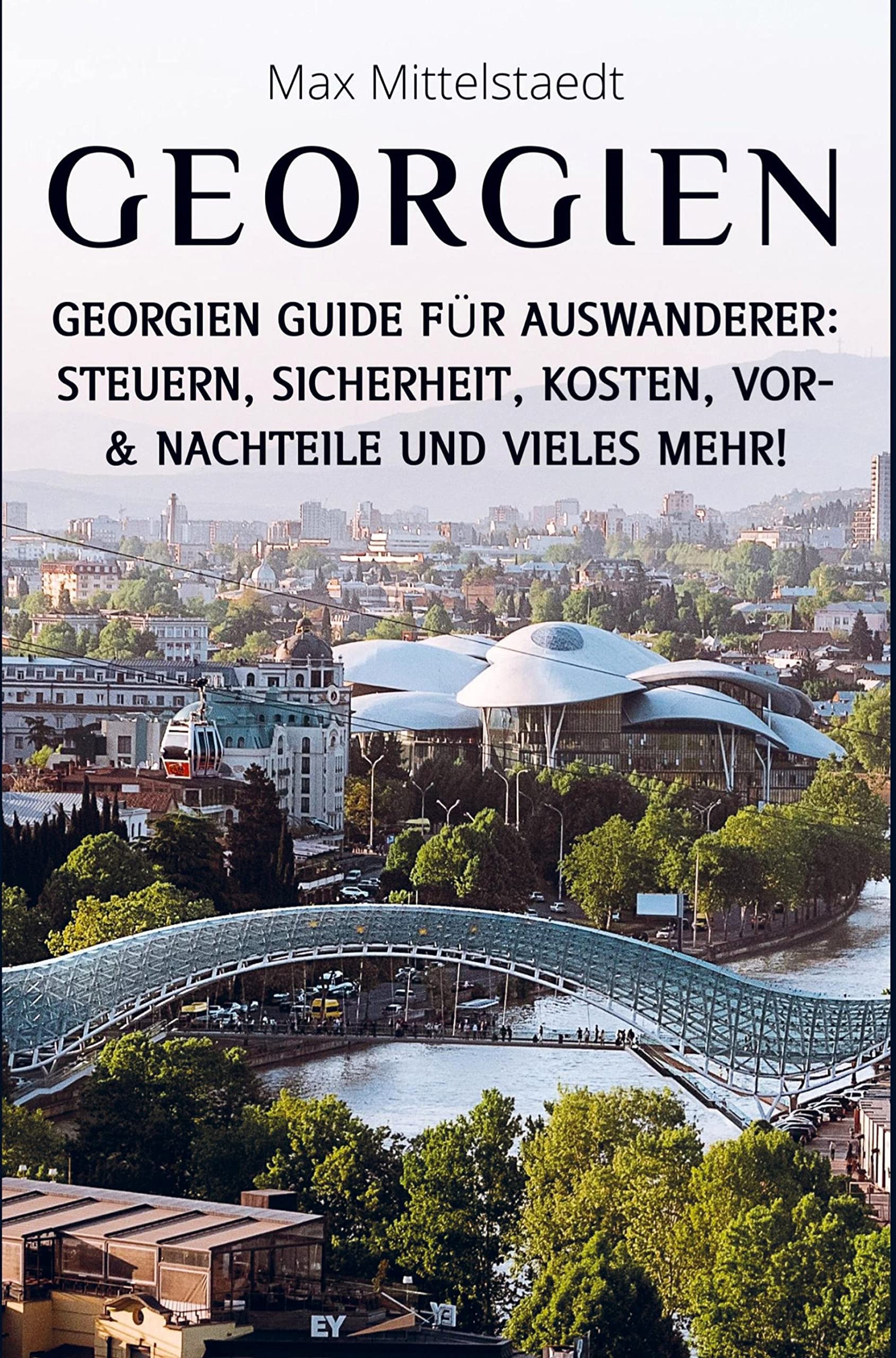Georgien Reiseführer: Steuern, Sicherheit, Kosten, Vor- & Nachteile und vieles mehr! - Georgien Guide für Auswanderer Leisure, Home & Garden