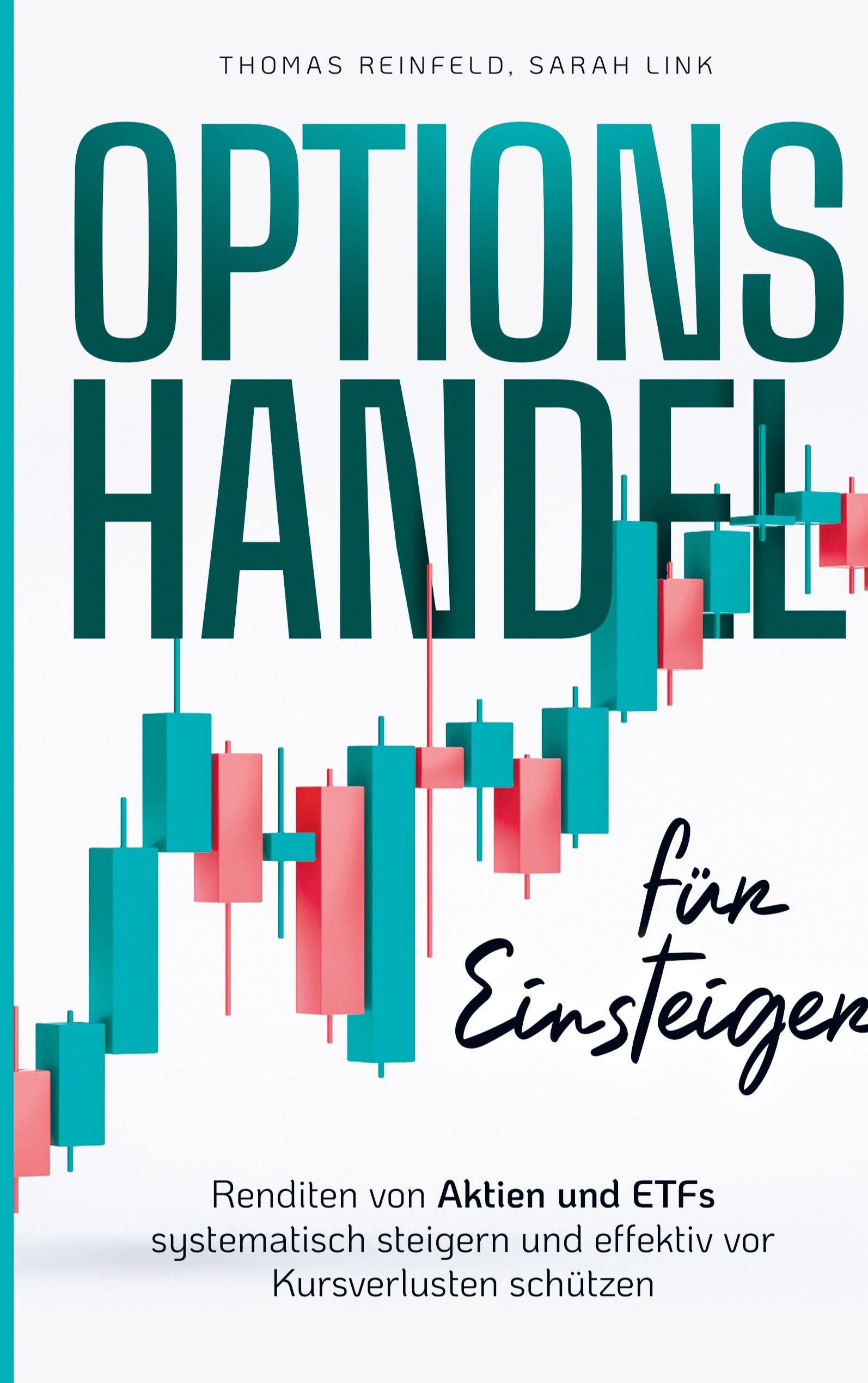Optionshandel für Einsteiger: Renditen von Aktien und ETFs systematisch steigern und effektiv vor Kursverlusten schützen Business, Finance & Career