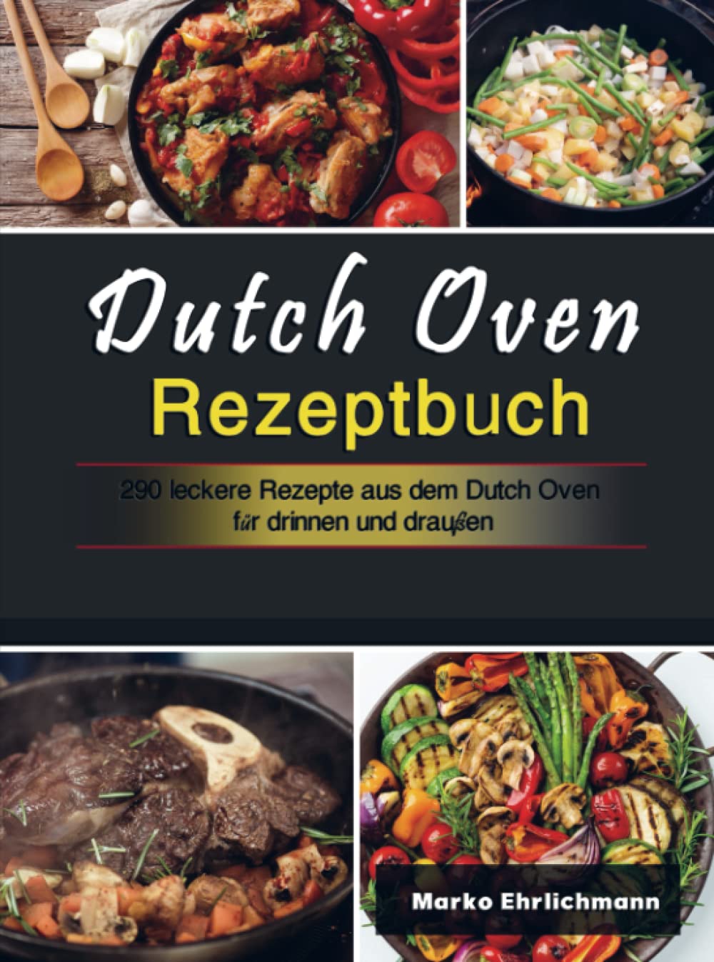 Dutch Oven Rezeptbuch: 290 leckere Rezepte aus dem Dutch Oven für drinnen und draußen Leisure, Home & Garden