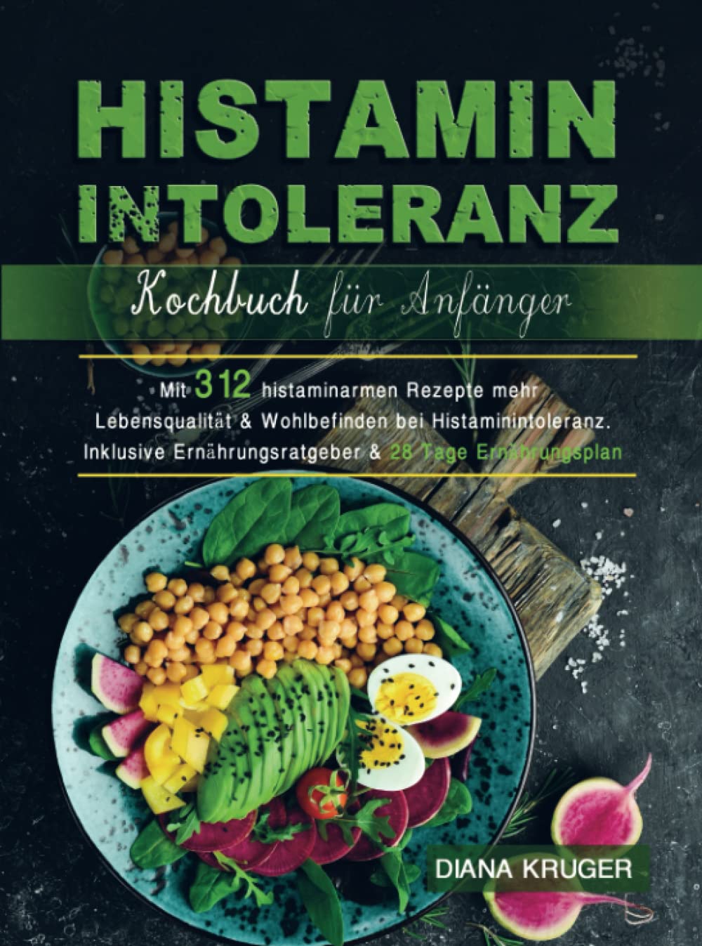 Histaminintoleranz Kochbuch für Anfänger: Mit 312 histaminarmen Rezepte mehr Lebensqualität & Wohlbefinden bei Histaminintoleranz.Inklusive Ernährungsratgeber & 28 Tage Ernährungsplan Leisure, Home & Garden