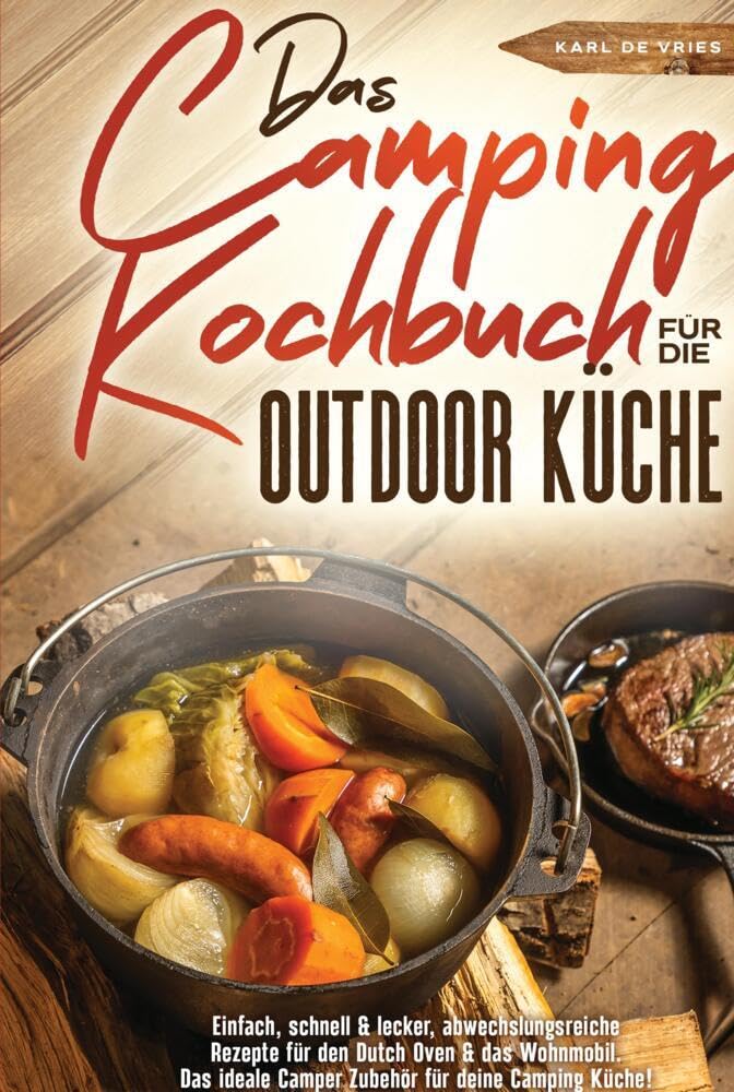 Das Camping Kochbuch für die Outdoor Küche: Einfach, schnell & lecker, abwechslungsreiche Rezepte für den Dutch Oven & das Wohnmobil. Das ideale Camper Zubehör für deine Camping Küche! Leisure, Home & Garden