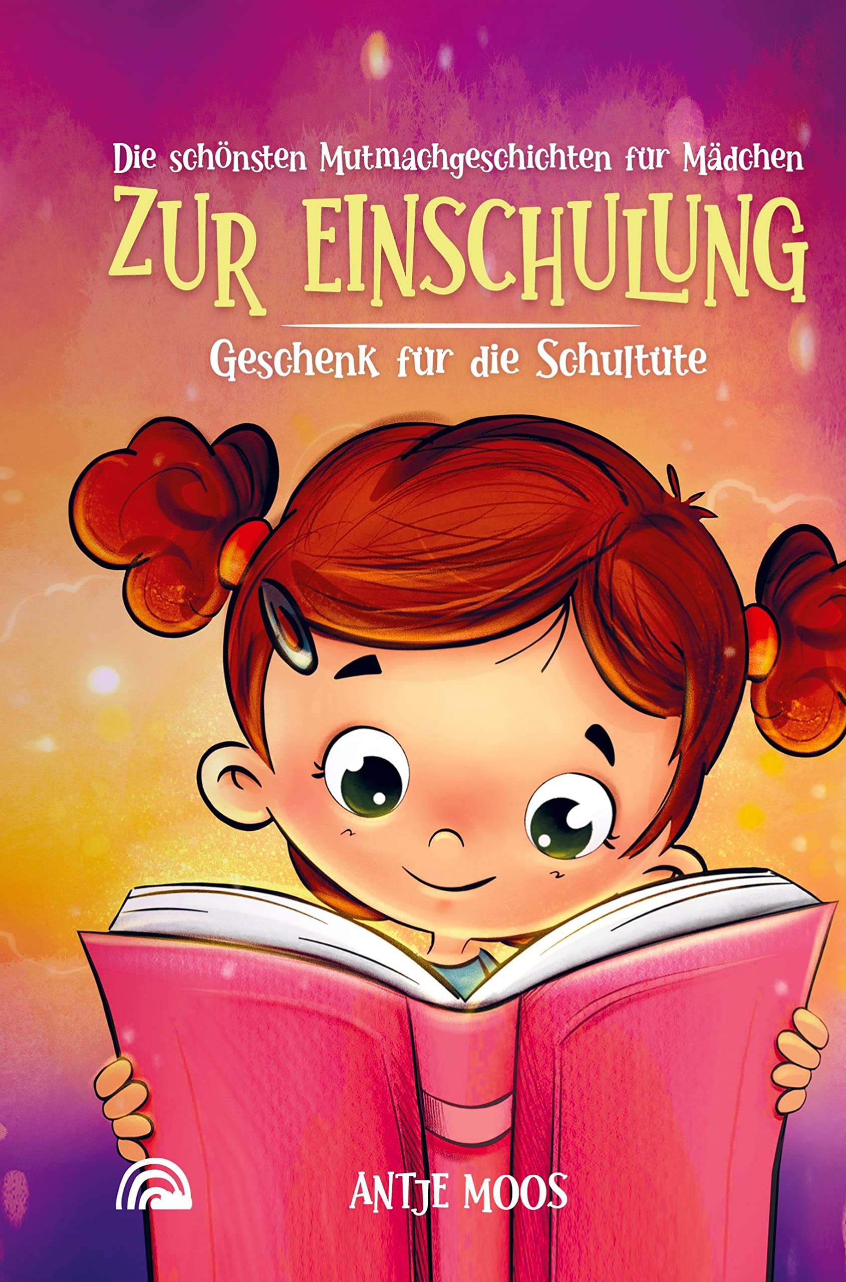Die schönsten Mutmachgeschichten für Mädchen zur Einschulung Contemporary literature