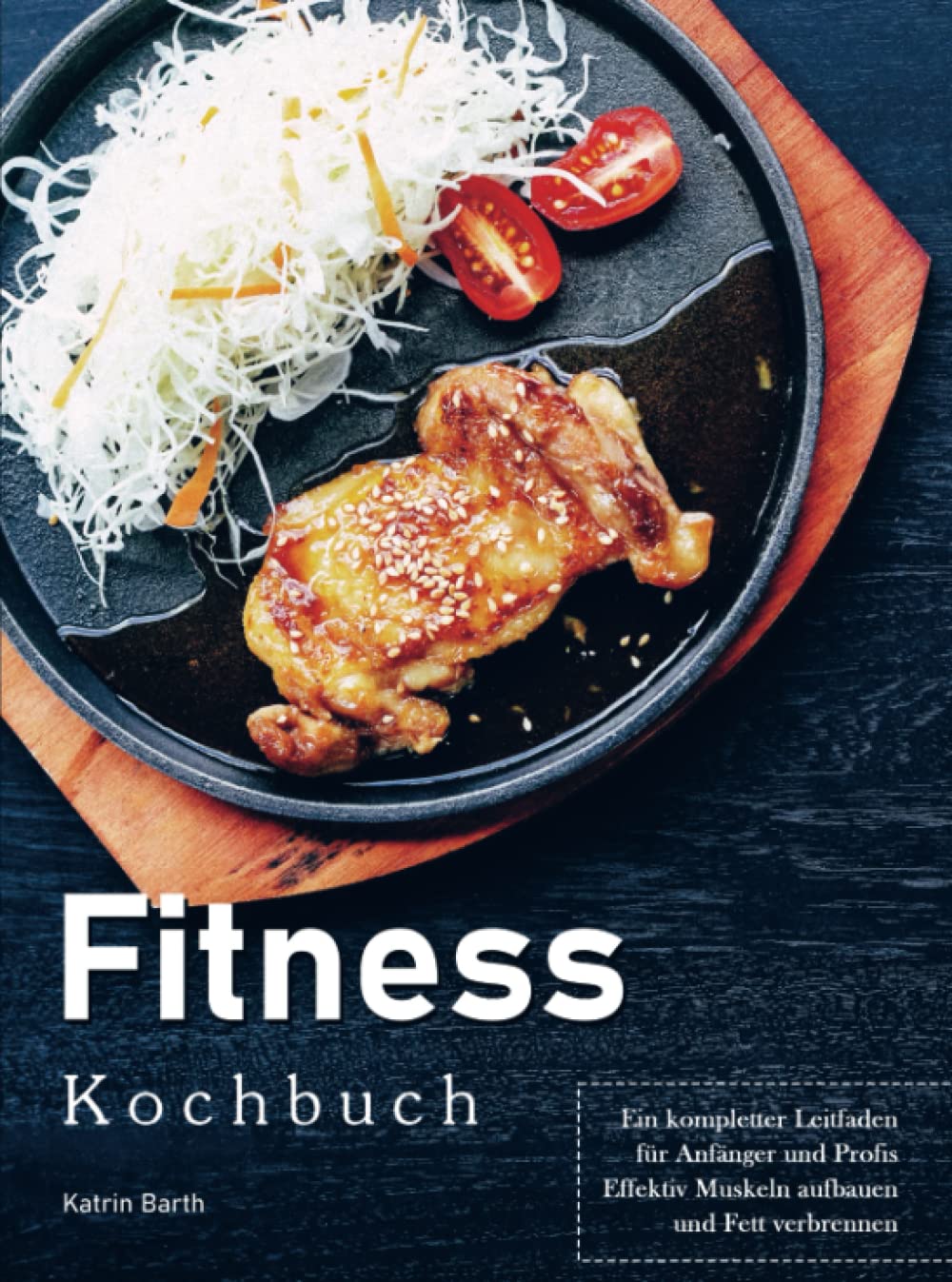 Fitness Kochbuch: Ein kompletter Leitfaden für Anfänger und Profis, Effektiv Muskeln aufbauen und Fett verbrennen Leisure, Home & Garden