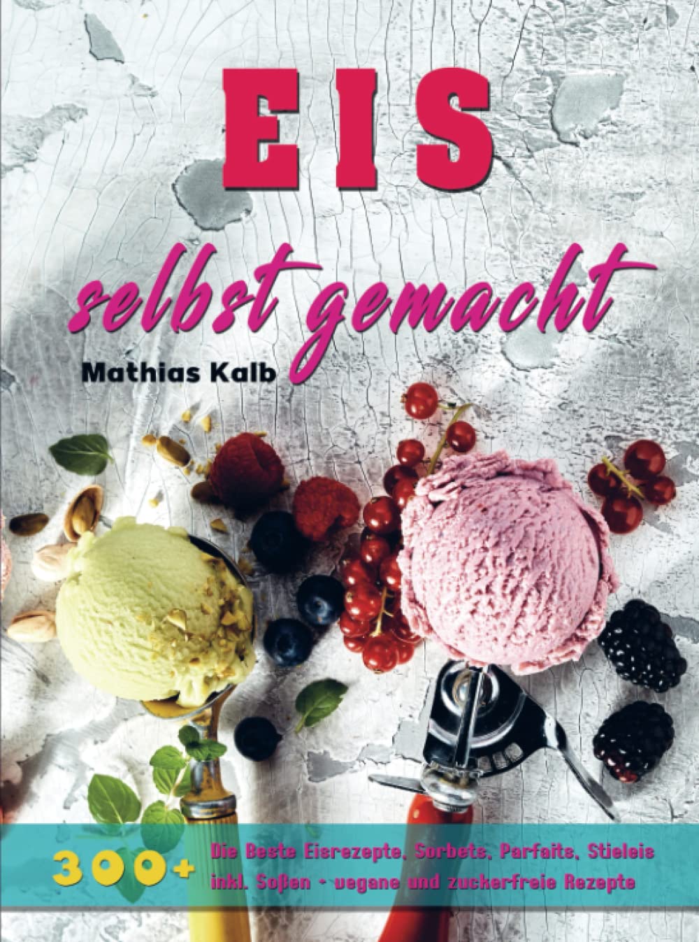 Eis selbst gemacht: 300+ Die Beste Eisrezepte, Sorbets, Parfaits, Stieleis inkl. Soßen + vegane und zuckerfreie Rezepte Leisure, Home & Garden