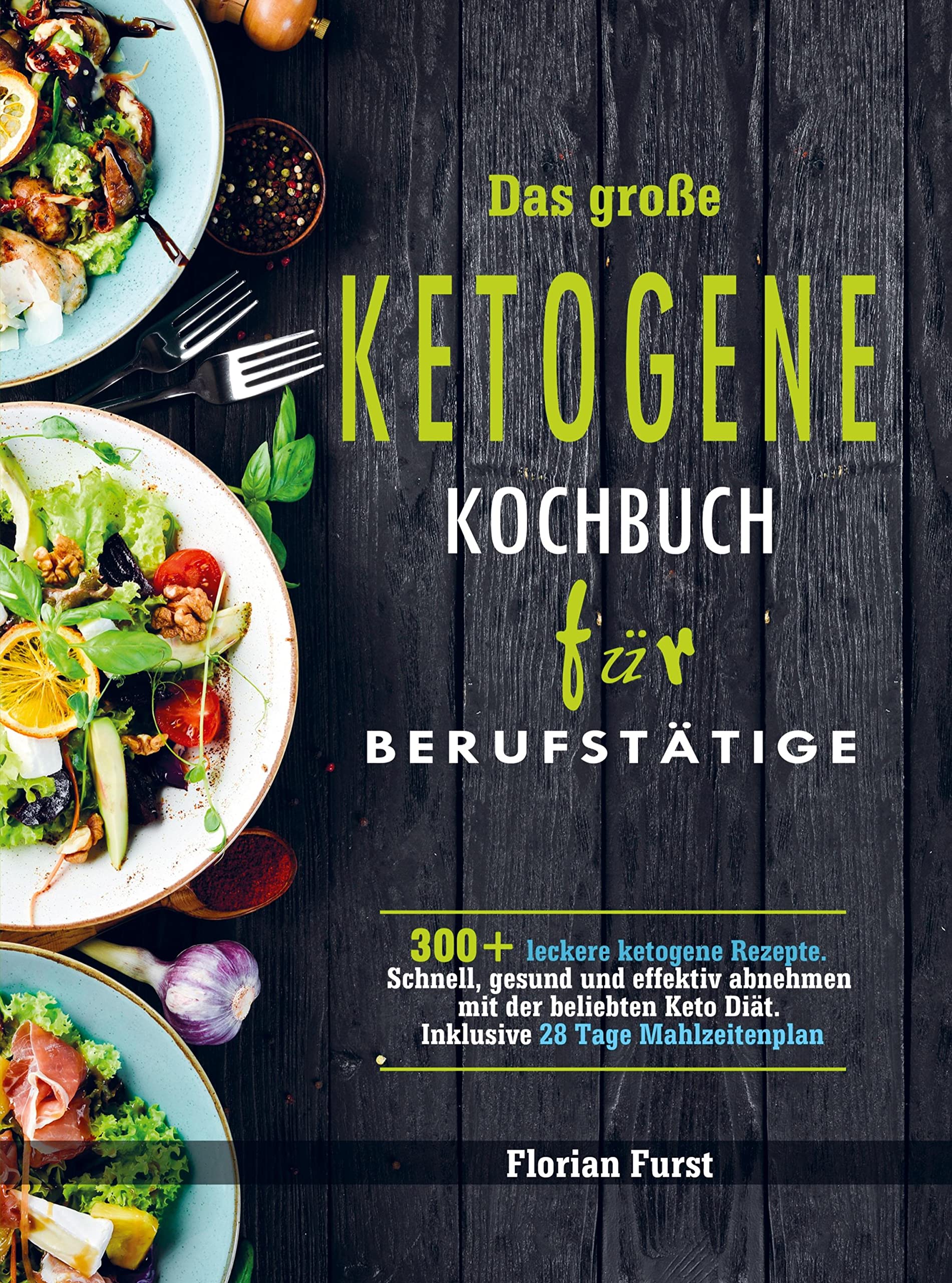 Das große Ketogene Kochbuch für Berufstätige: 300+ leckere ketogene Rezepte. Schnell, gesund und effektiv abnehmen mit der beliebten Keto Diät. Inklusive 28 Tage Mahlzeitenplan Leisure, Home & Garden