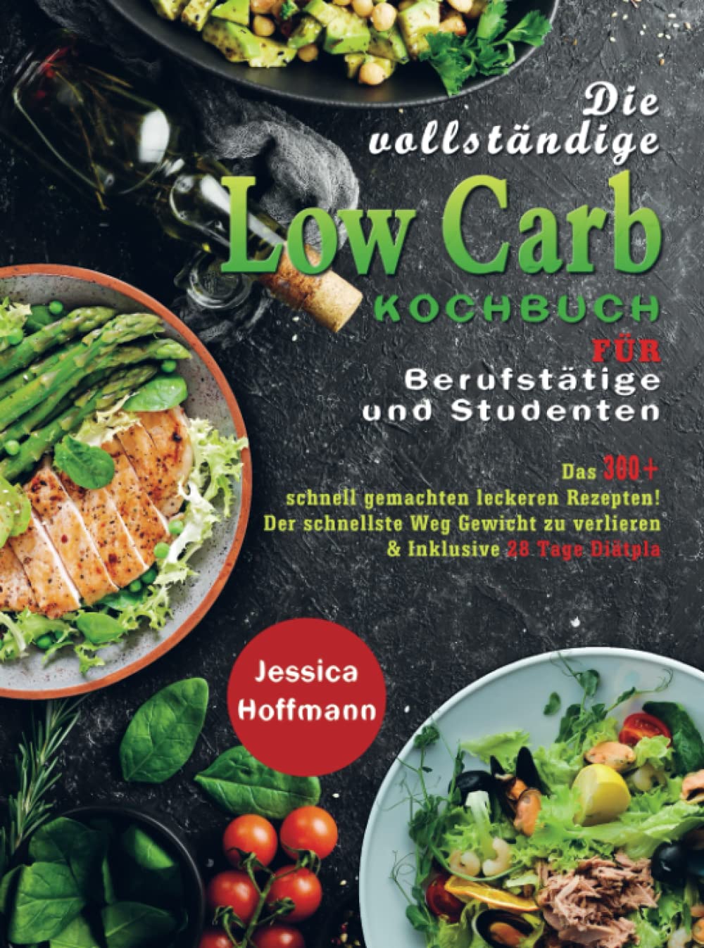 Die vollständige Low Carb Kochbuch für Berufstätige und Studenten: Das 300+ schnell gemachten leckeren Rezepten! Der schnellste Weg Gewicht zu verlieren & Inklusive 28 Tage Diätpla Leisure, Home & Garden