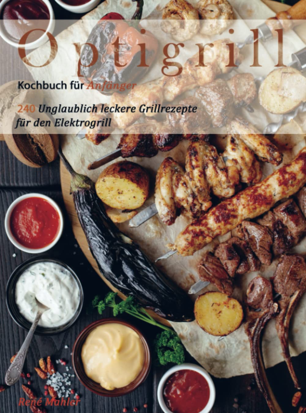 Optigrill Kochbuch für Anfänger: 240 Unglaublich leckere Grillrezepte für den Elektrogrill Leisure, Home & Garden