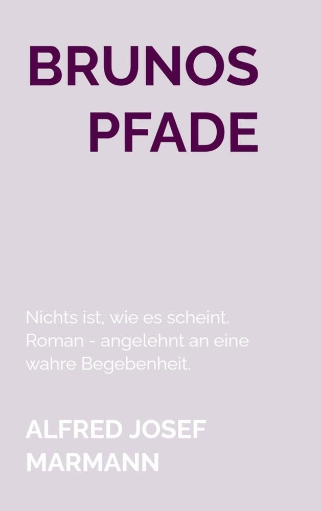 Brunos Pfade: Nichts ist, wie es scheint. Roman - angelehnt an eine wahre Begebenheit. Law