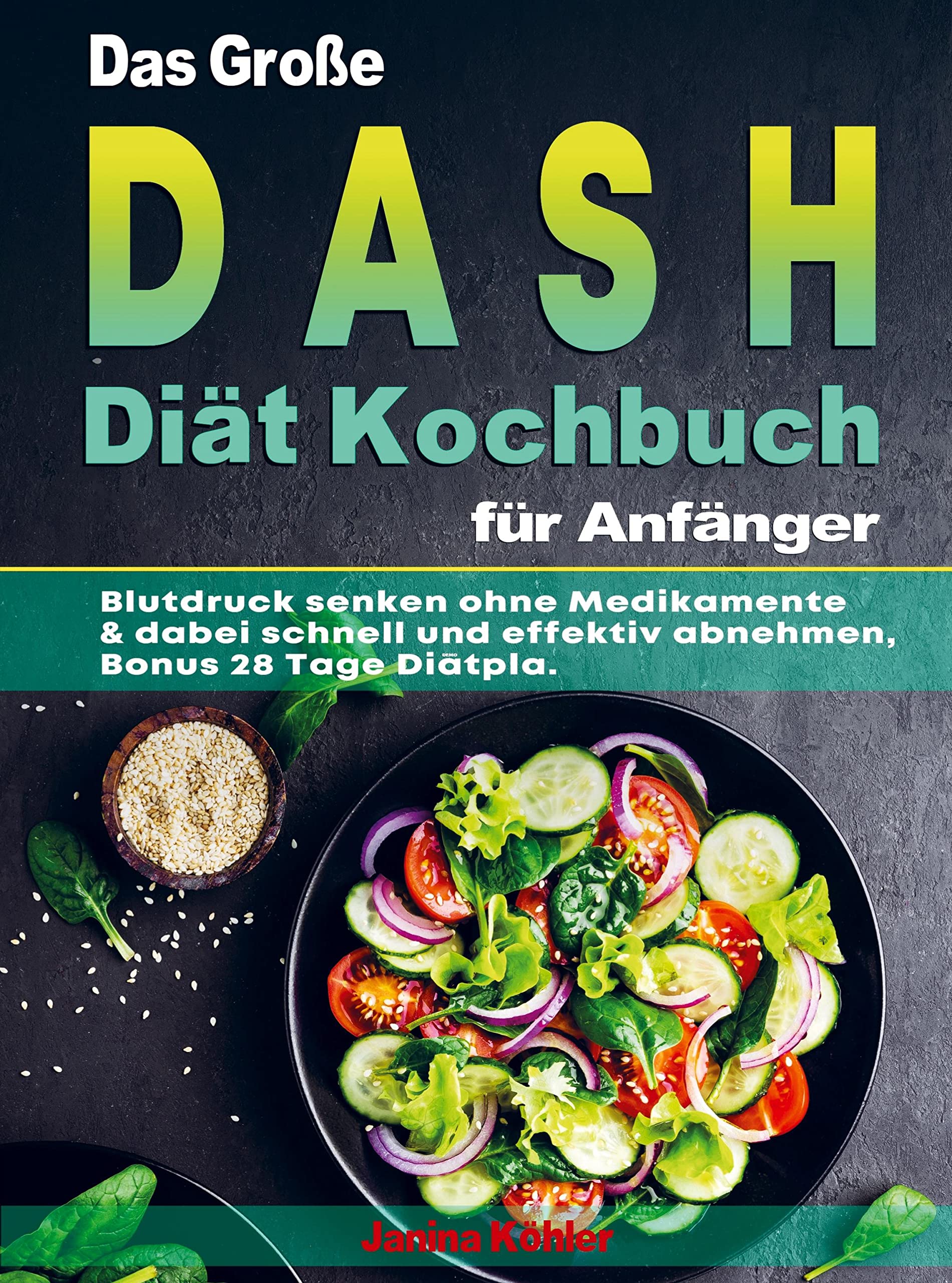 Das Große DASH Diät Kochbuch für Anfänger: Blutdruck senken ohne Medikamente & dabei schnell und effektiv abnehmen, Bonus 28 Tage Diätpla. Leisure, Home & Garden
