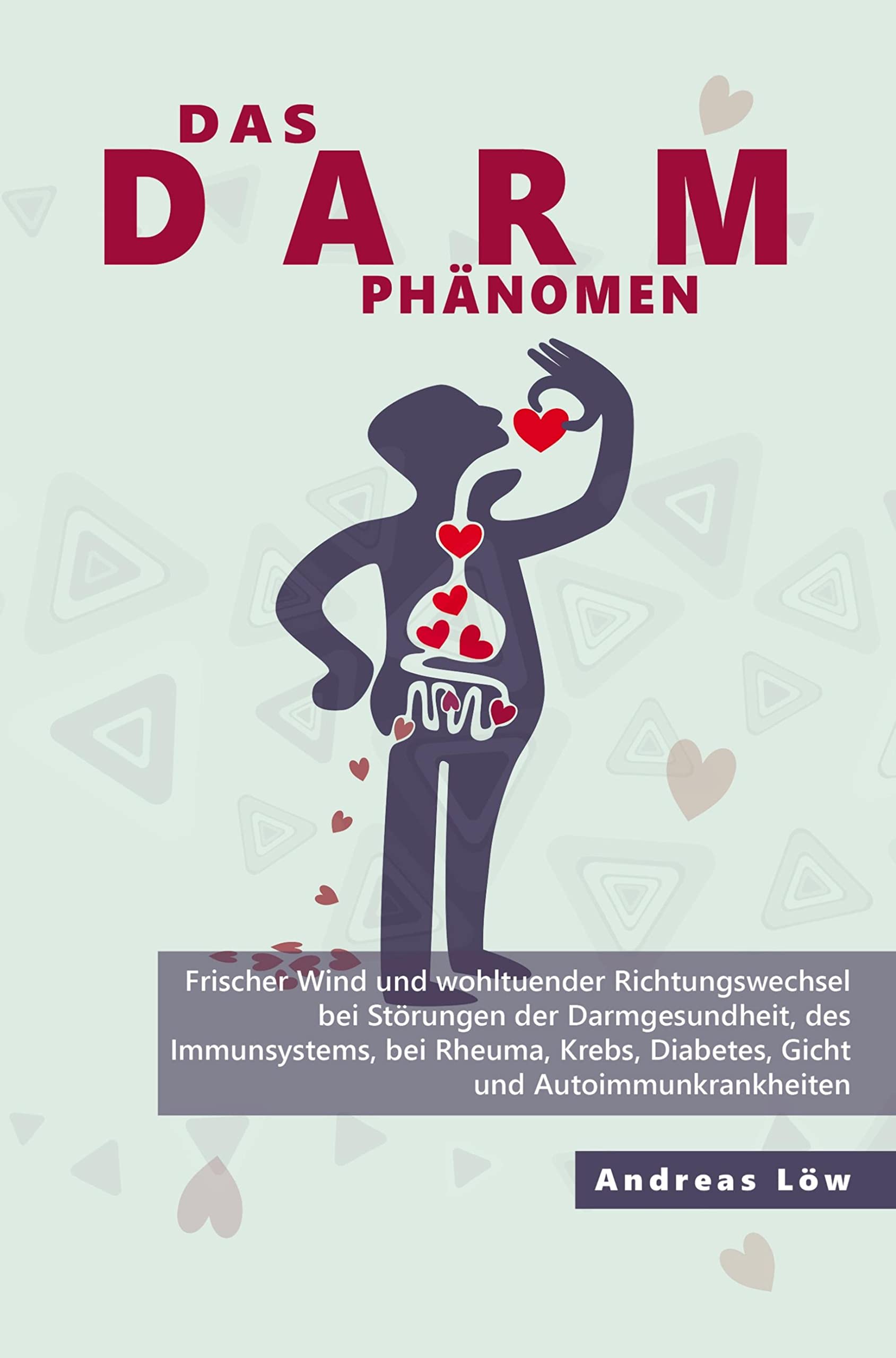 Das Darm Phänomen: Darmgesundheit und gute Verdauung, Ernährungs- und Lebensstilfaktoren bei Rheuma, Krebs, Diabetes, Gicht und Autoimmunkrankheiten (Ratgeber) Medicine