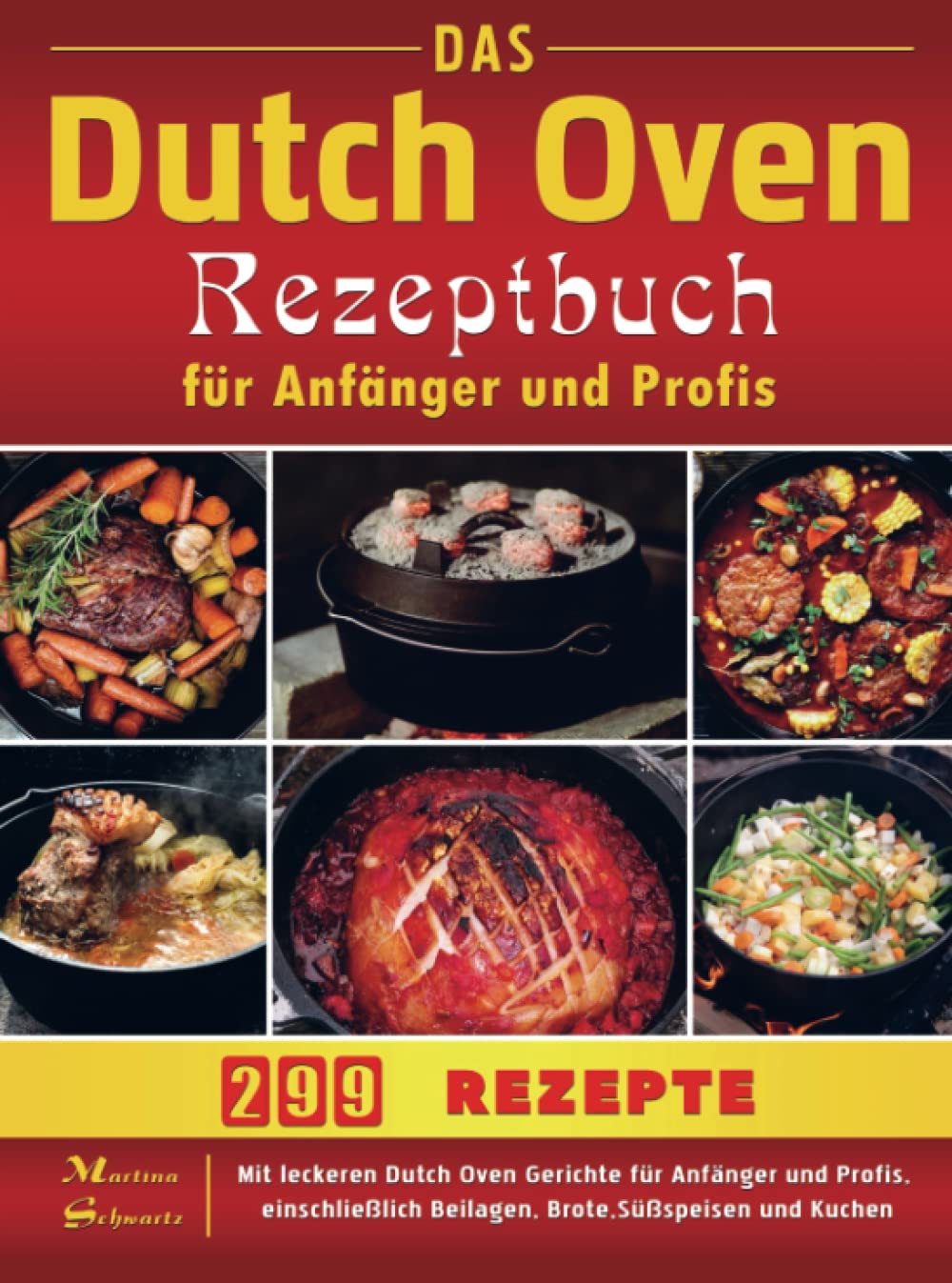 Das Dutch Oven Rezeptbuch für Anfänger und Profis: Mit leckeren Dutch Oven Gerichte für Anfänger und Profis, einschließlich Beilagen, Brote,Süßspeisen und Kuchen Leisure, Home & Garden