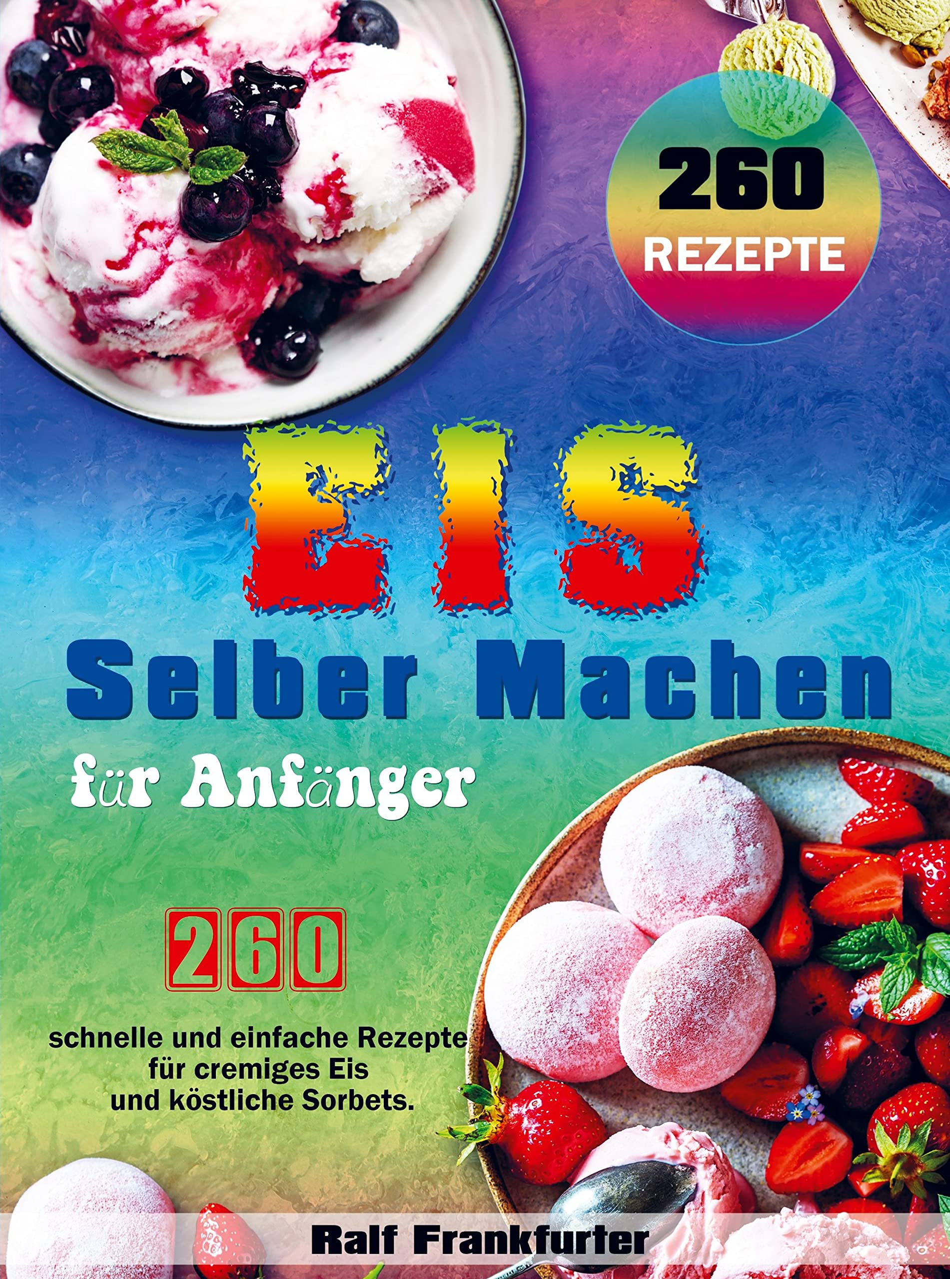Eis selber machen für Anfänger: 260 schnelle und einfache Rezepte für cremiges Eis und köstliche Sorbets. Leisure, Home & Garden