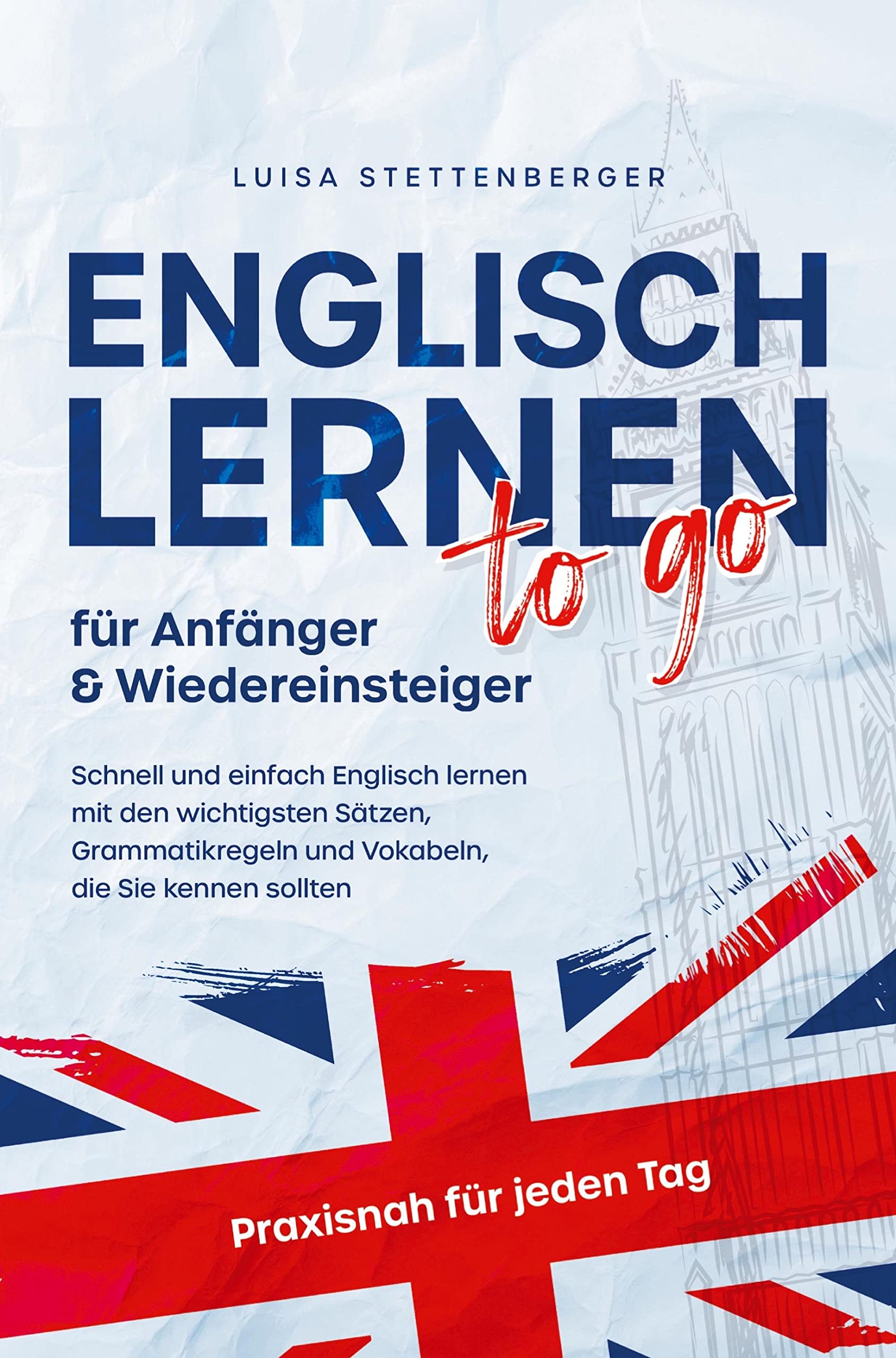 Englisch lernen to Go für Anfänger & Wiedereinsteiger: Schnell und einfach Englisch lernen mit den wichtigsten Sätzen, Grammatikregeln und Vokabeln, die Sie kennen sollten Leisure, Home & Garden