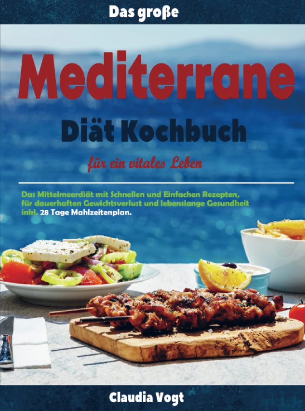 Das große Mediterrane Diät Kochbuch für ein vitales Leben: Das Mittelmeerdiät mit Schnellen und Einfachen Rezepten, für dauerhaften Gewichtsverlust ... Gesundheit inkl. 28 Tage Mahlzeitenplan. Leisure, Home & Garden