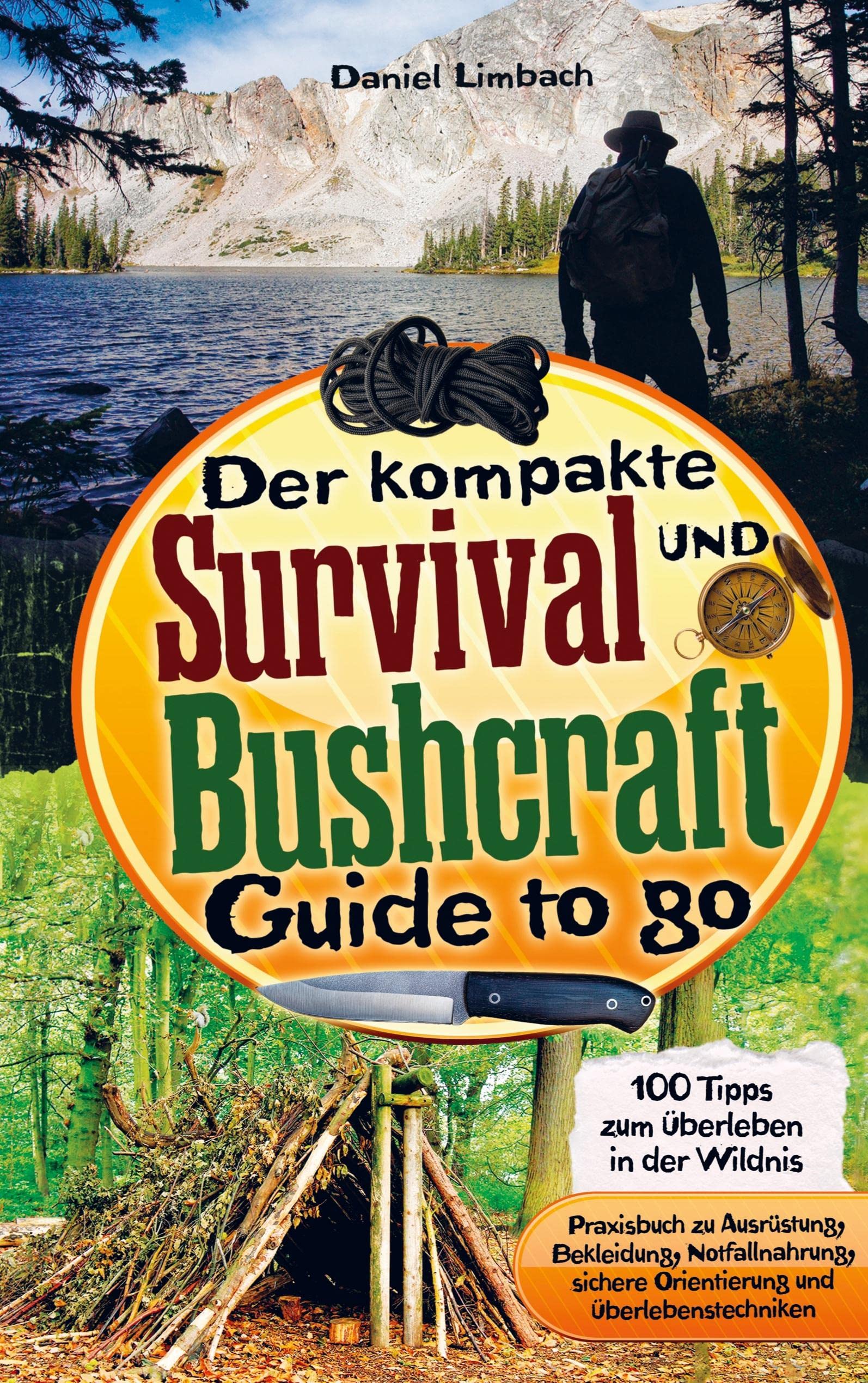 Der kompakte Survival und Bushcraft Guide to go: 100 Tipps zum Überleben in der Wildnis - Praxisbuch zu Ausrüstung, Bekleidung, Notfallnahrung, sichere Orientierung und Überlebenstechniken Leisure & Fun