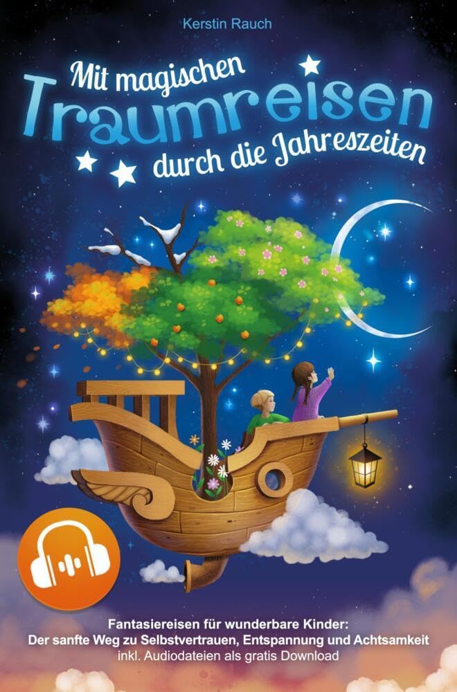 Mit magischen Traumreisen durch die Jahreszeiten - Fantasiereisen für wunderbare Kinder: Der sanfte Weg zu Selbstvertrauen, Entspannung und Achtsamkeit - inkl. Audiodateien als gratis Download Children's books