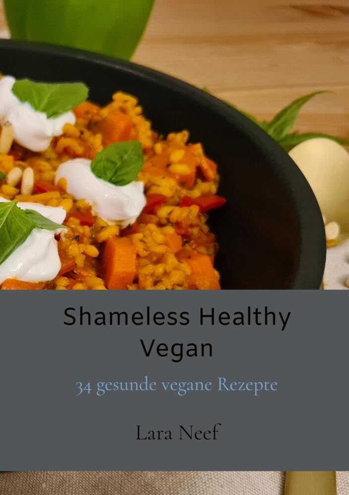 Shameless Healthy Vegan: 34 gesunde vegane Rezepte Leisure, Home & Garden