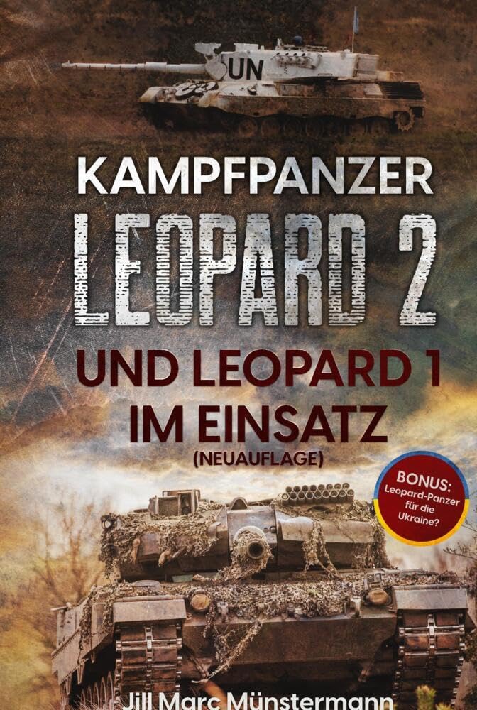 Kampfpanzer Leopard 2 und Leopard 1 im Einsatz (NEUAUFLAGE): Historie, Varianten und Kampfeinsätze in Bosnien, Afghanistan, Kosovo, Türkei, Syrien und mehr + BONUS: Ausblick Ukraine Social Sciences