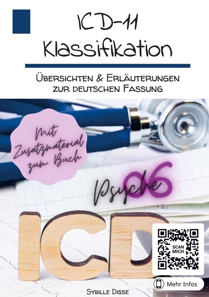 ICD-11-Klassifikation 06: Psychische Störungen, Verhaltensstörungen oder neuronale Entwicklungsstörungen Version 01/2023: Übersichten & Erläuterungen ... und Explikationen zur deutschen Fassung Medicine