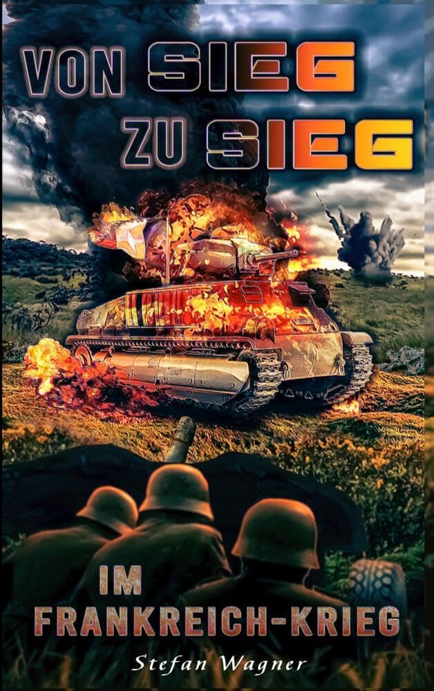 Von Sieg zu Sieg im Frankreich-Krieg: Landser im Frankreichfeldzug im 2. Weltkrieg Social Sciences