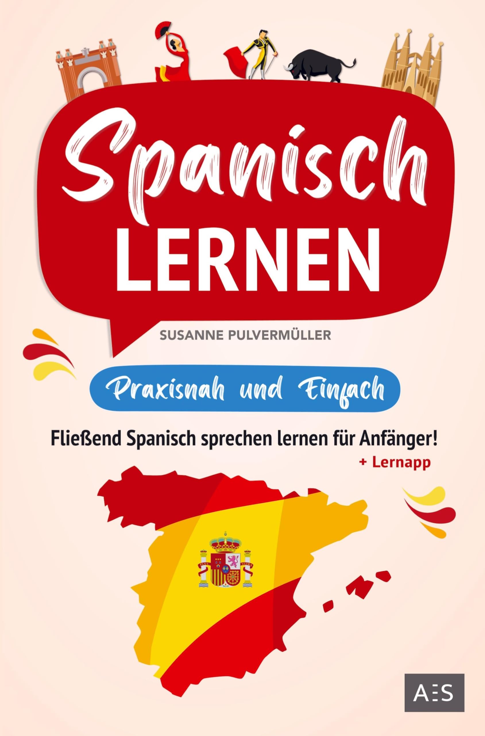 Spanisch lernen - praxisnah und einfach: Fließend Spanisch sprechen lernen für Anfänger! (Mit Grammatik, Übungen, Vokabeln, Kurzgeschichten und Audios) Study Guides