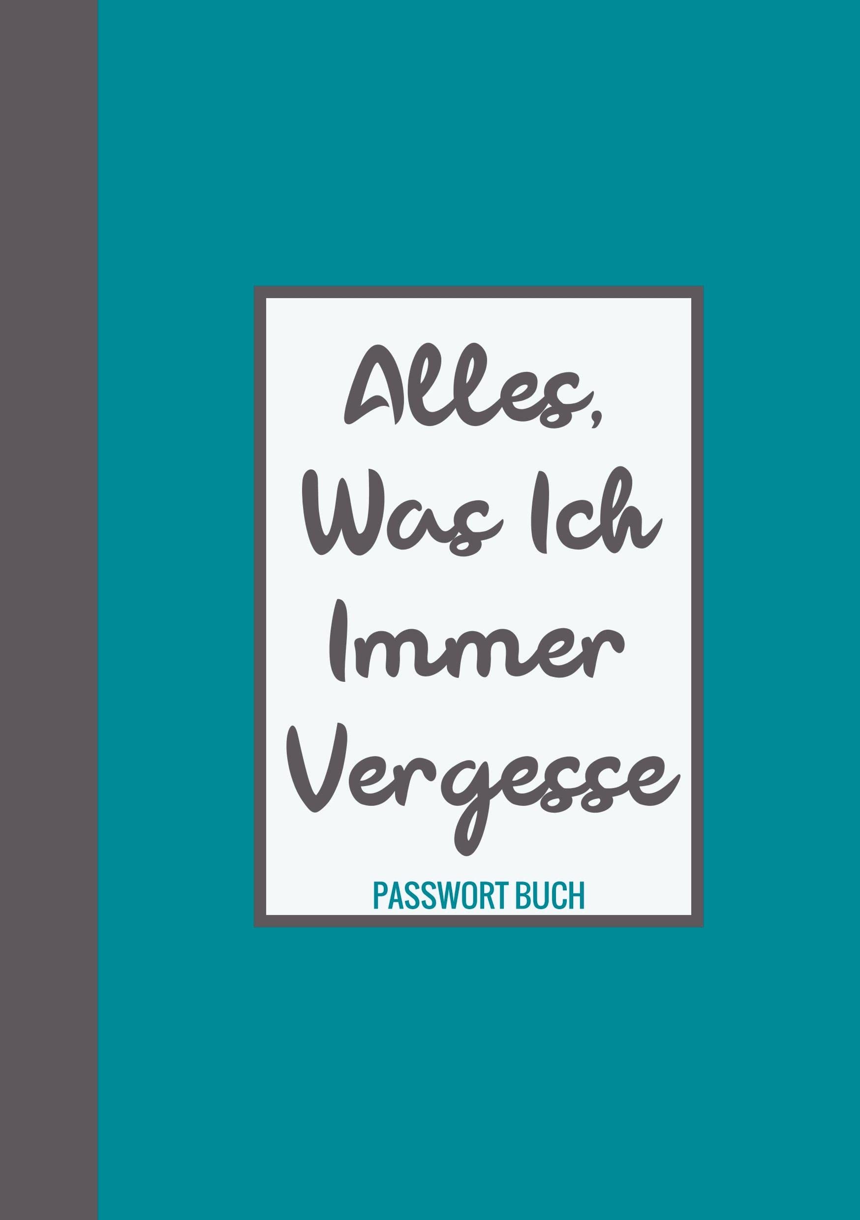 Passwort Buch - Alles, was ich immer vergesse: Passwortbuch / Passwörter Buch - Notizbuch zum Aufbewahren Ihrer Passwörter Hobbies & Crafts