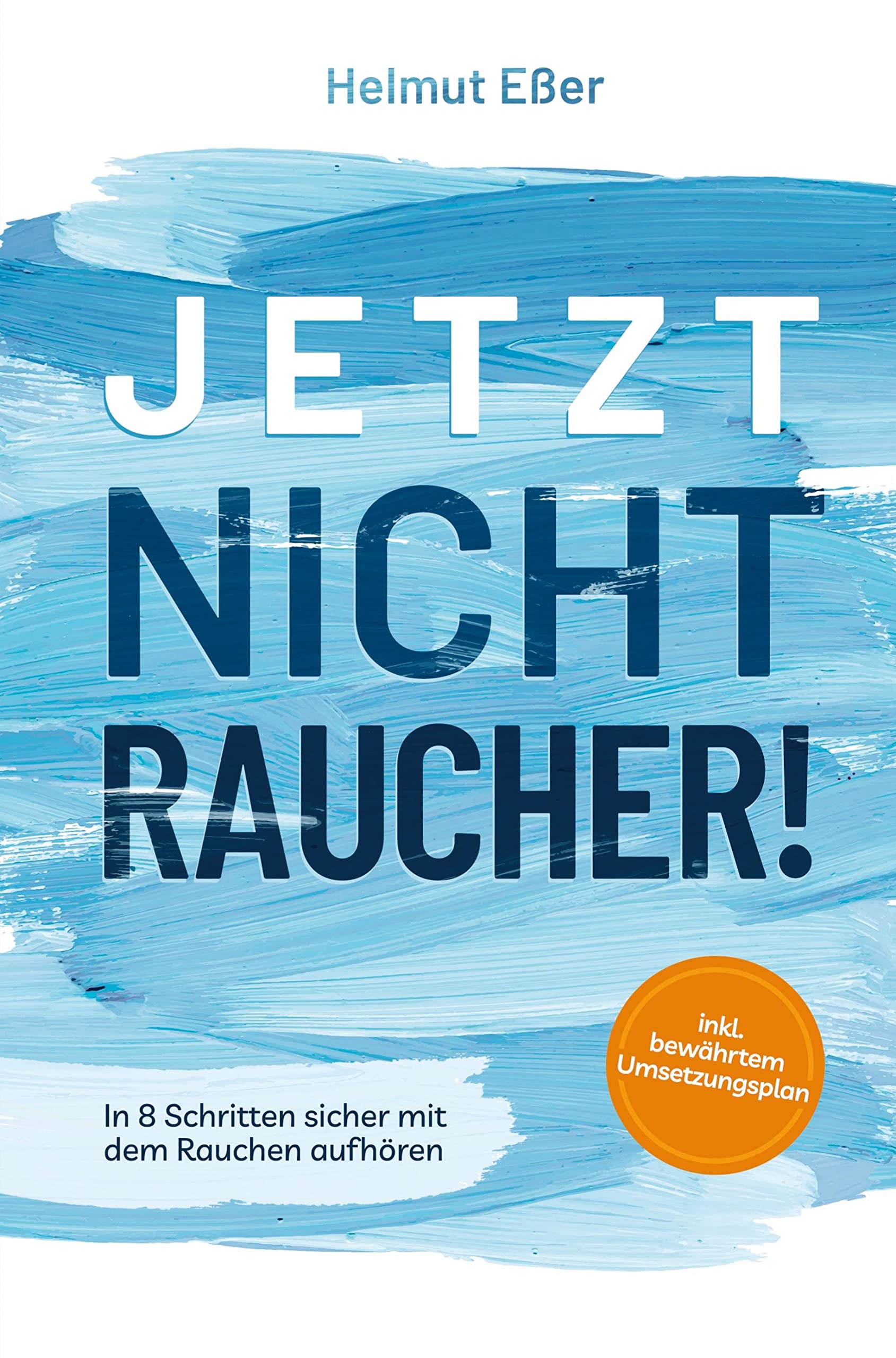 Jetzt Nichtraucher! In 8 Schritten sicher mit dem Rauchen aufhören (inkl. bewährtem Umsetzungsplan) Health, Nutrition & Fitness