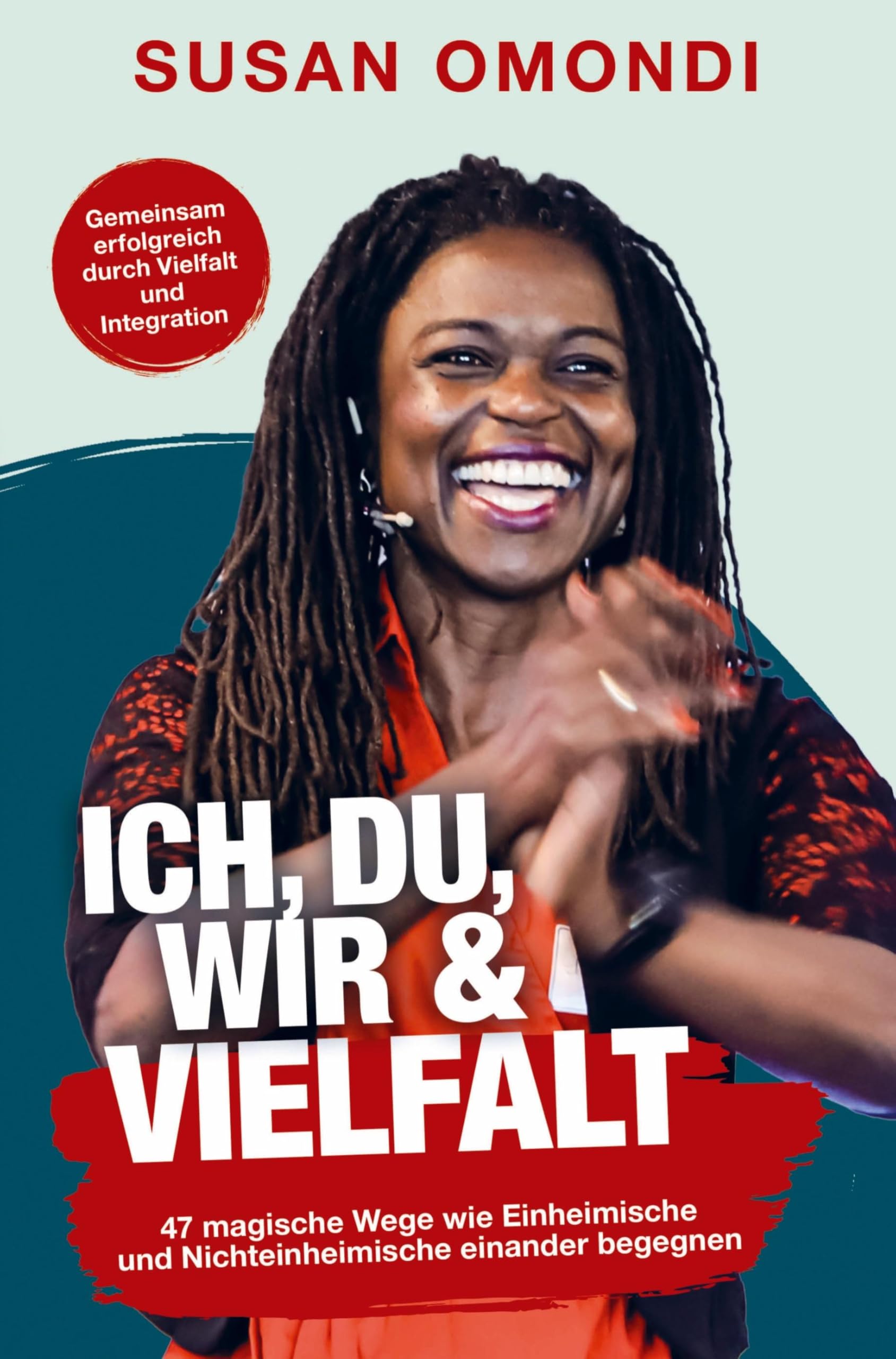 ICH, DU, WIR & VIELFALT: 47 magische Wege, wie Einheimische und Nichteinheimische einander begegnen Business, Finance & Career