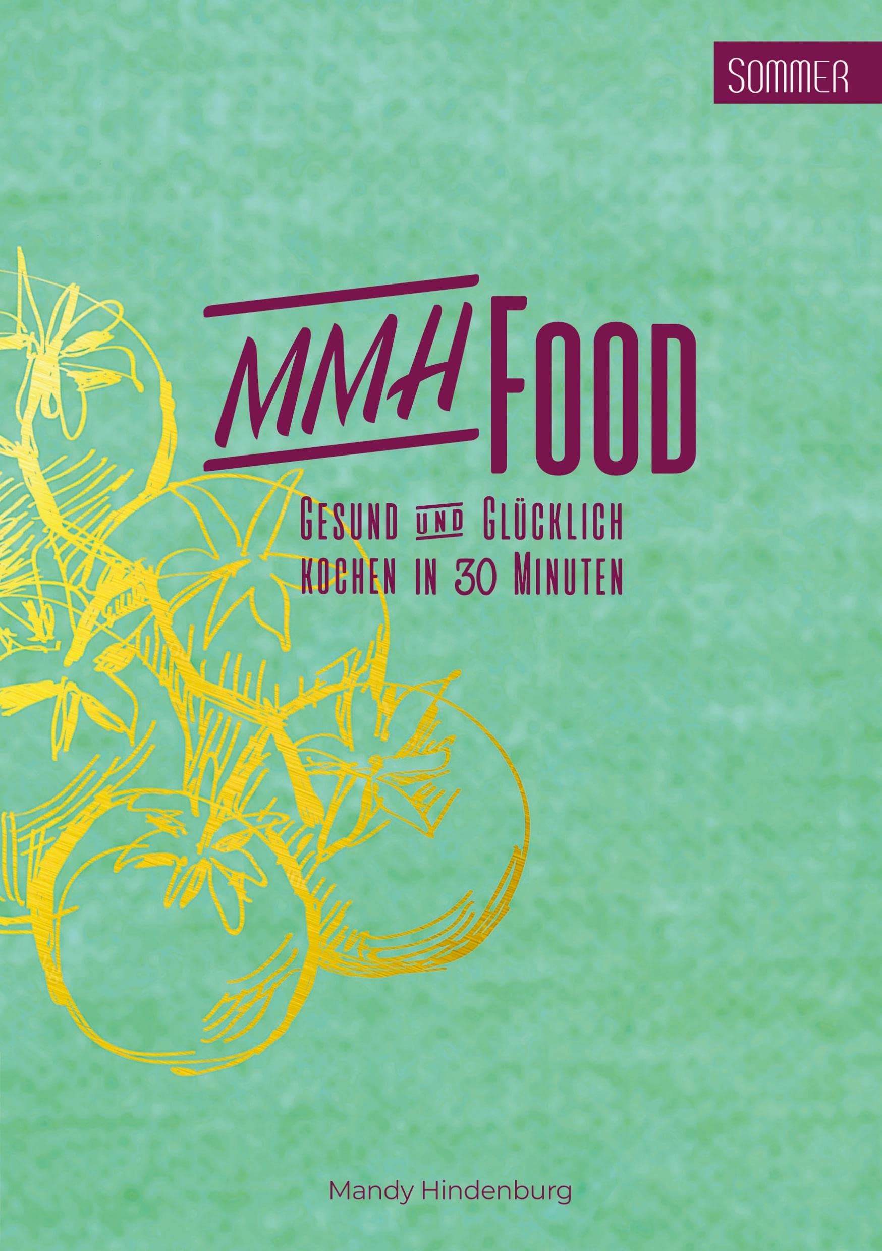 MMHFood Kochbuch Sommer: gesund & glücklich - kochen in 30 Minuten Leisure, Home & Garden