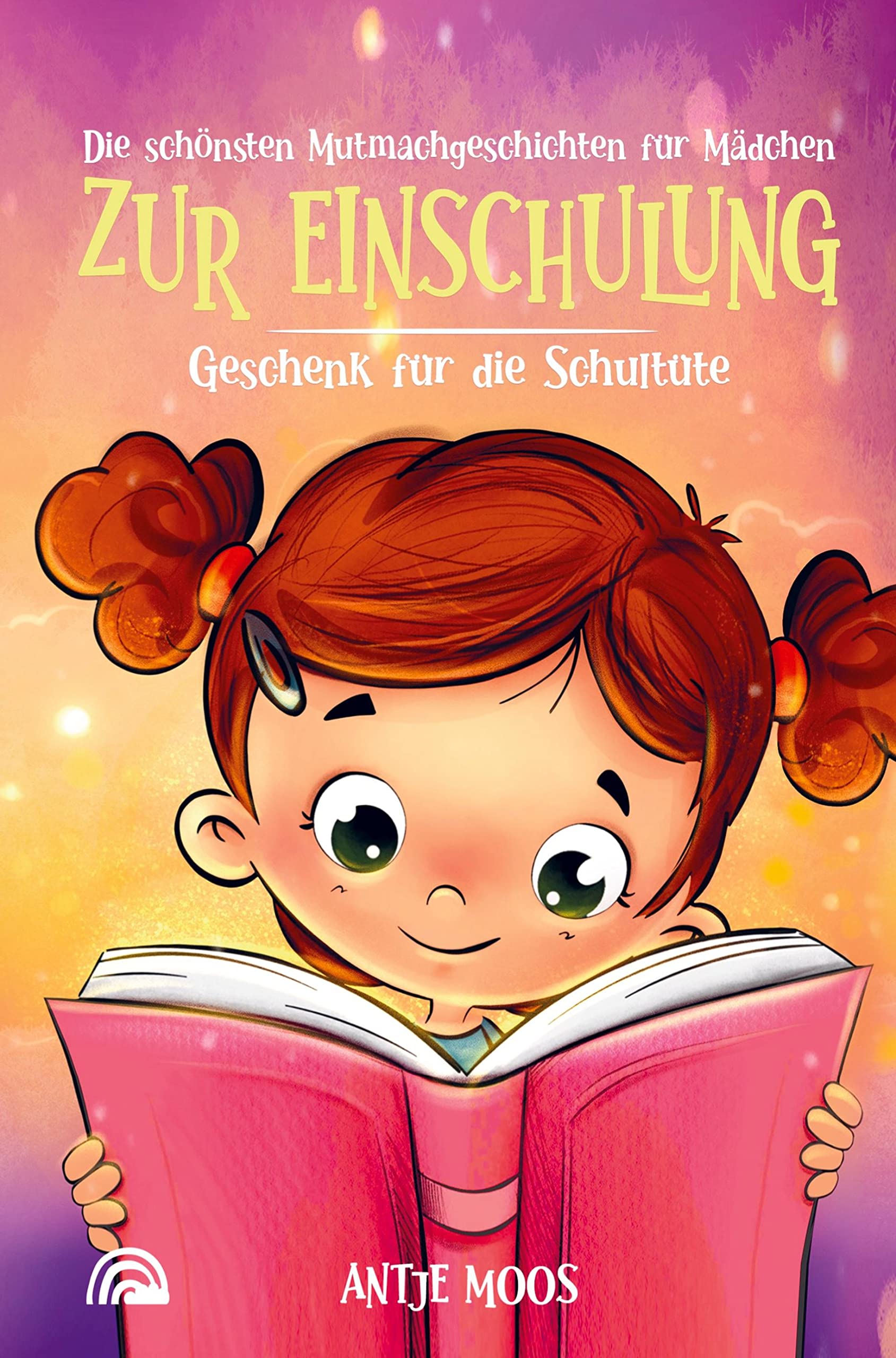 Die schönsten Mutmachgeschichten für Mädchen: Ideal als Geschenk zur Einschulung und Füllung für die Schultüte Novels & Short Stories