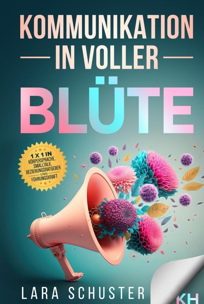 Kommunikation in voller Blüte: Die Kunst der Kommunikation beherrschen - Von Smalltalk bis zur Geschäftskommunikation: Entdecke die unterschiedlichen Arten der Kommunikation und wie Psychology