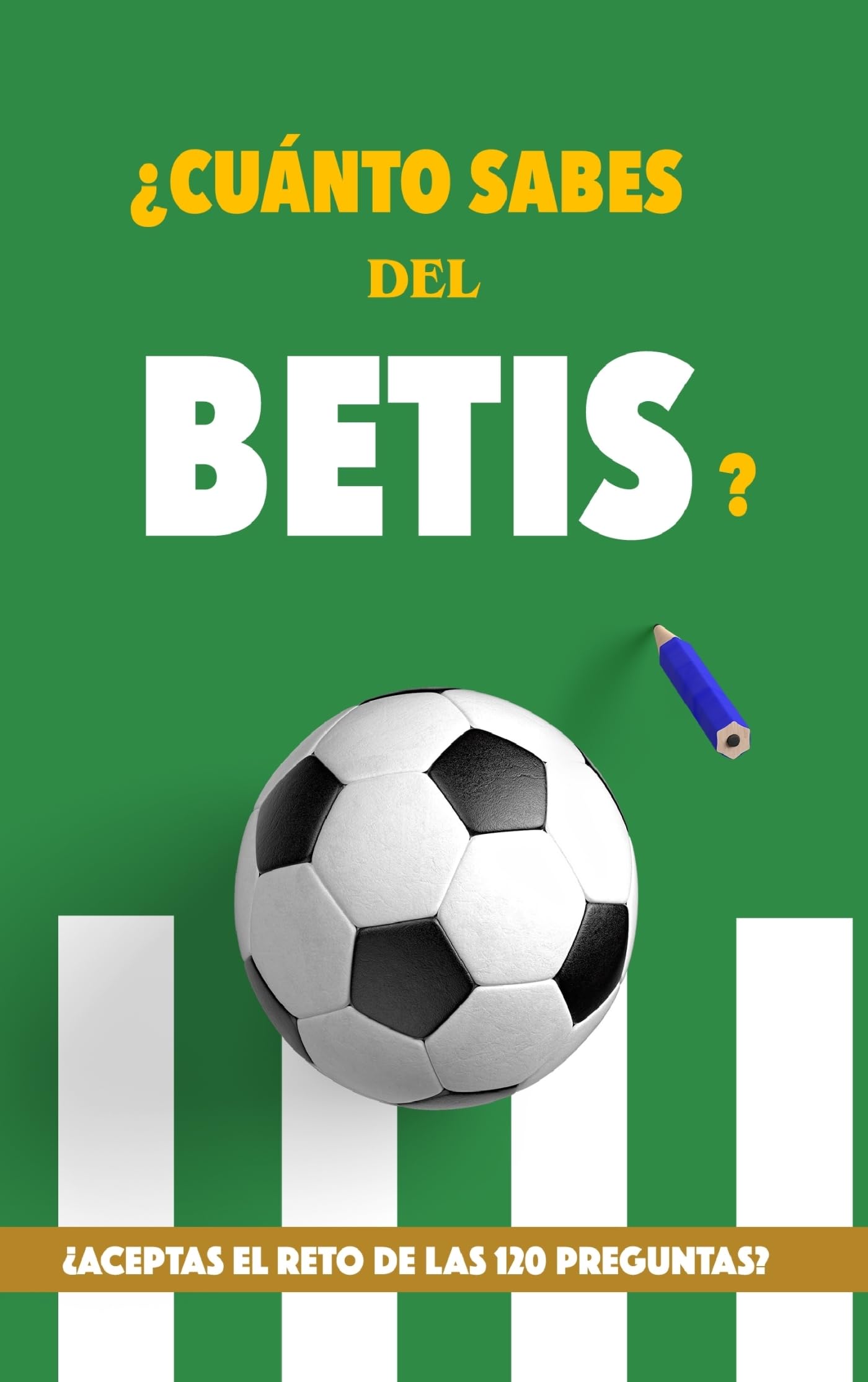 ¿Cuánto sabes del Betis?: ¿Aceptas el reto de las 120 preguntas? Regalo para seguidores del Betis. Un libro para aficionados al equipo bético. book