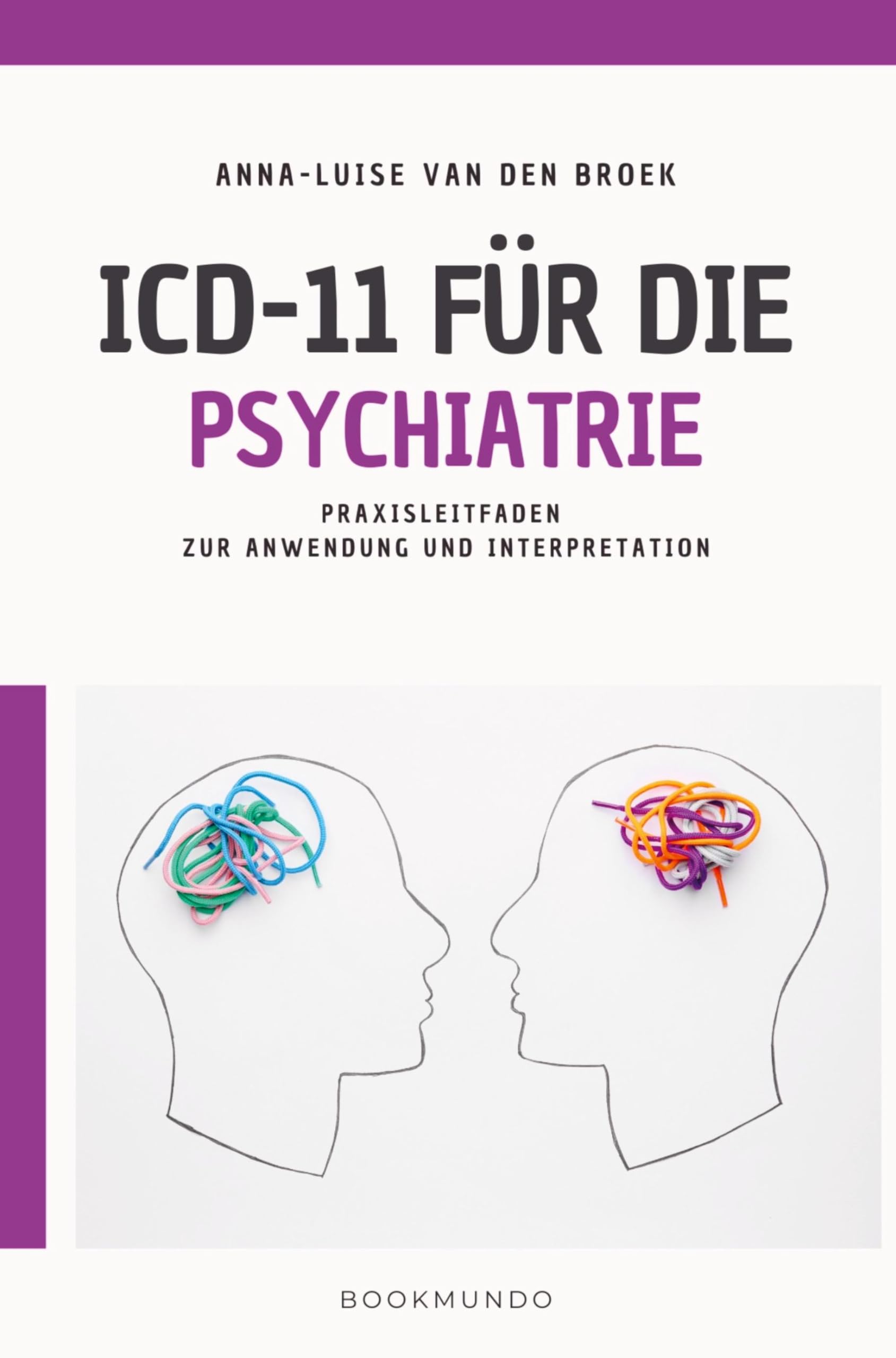 ICD-11 für die Psychiatrie: Praxisleitfaden zur Anwendung und Interpretation Psychology