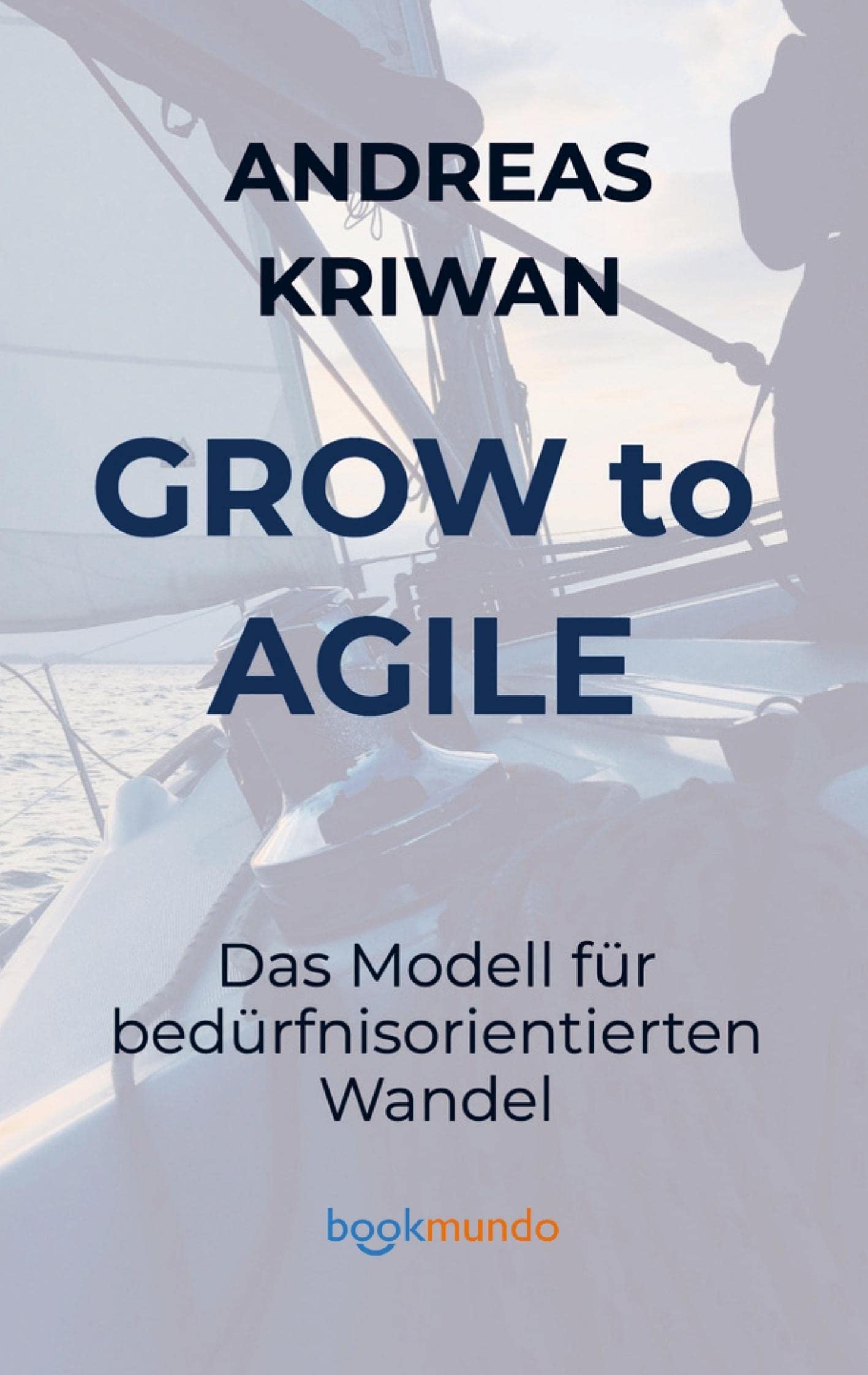 GROW to AGILE: Ein Modell für bedürfnisorientierten Wandel: Einführung von Agilem Arbeiten nach dem Modell 180-Grad-Change. Law