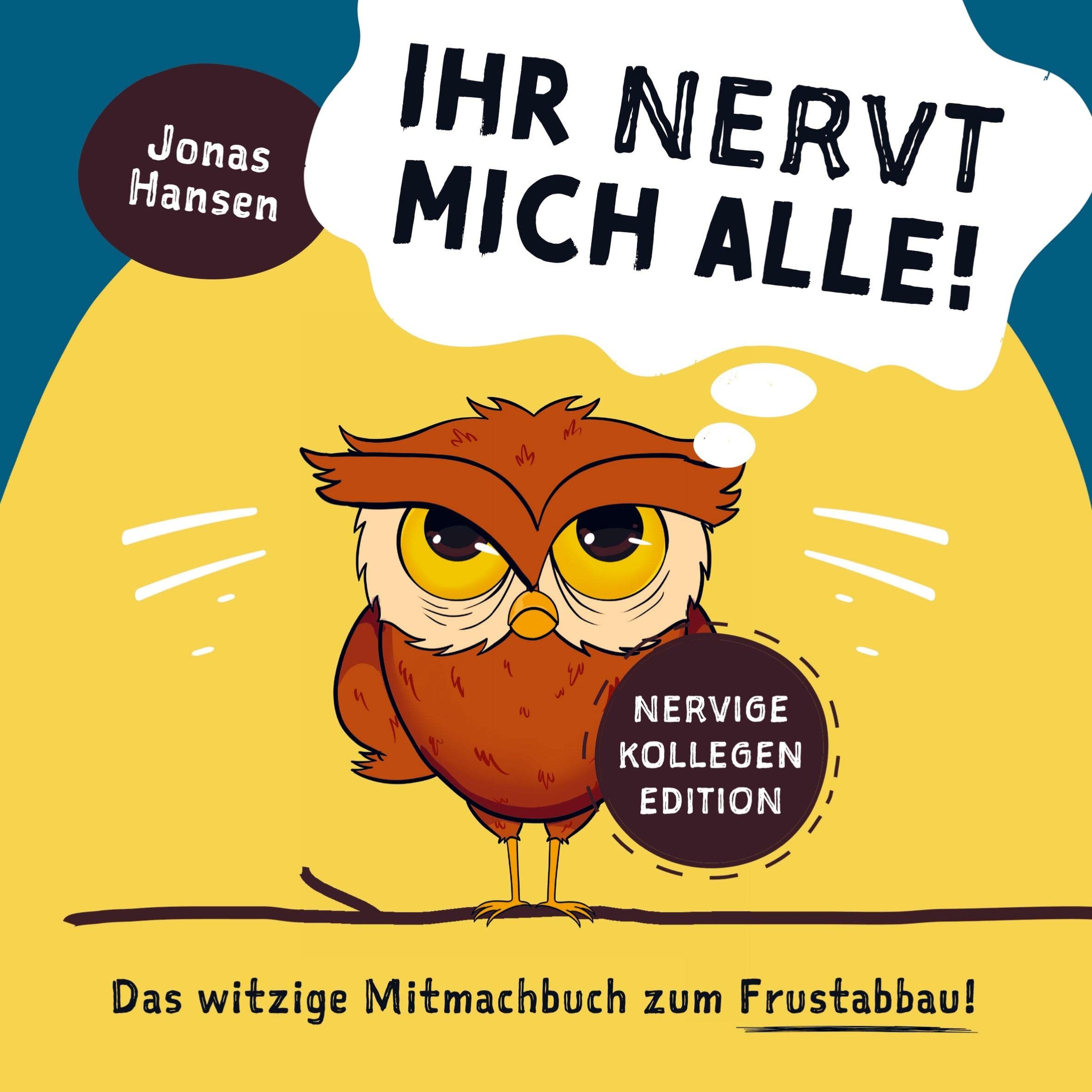 Ihr nervt mich alle! Nervige-Kollegen-Edition: Das witzige Mitmachbuch zum Frustabbau. Lustige Übungen zum Ausfüllen, Kritzeln und Abreagieren. Arts & Music
