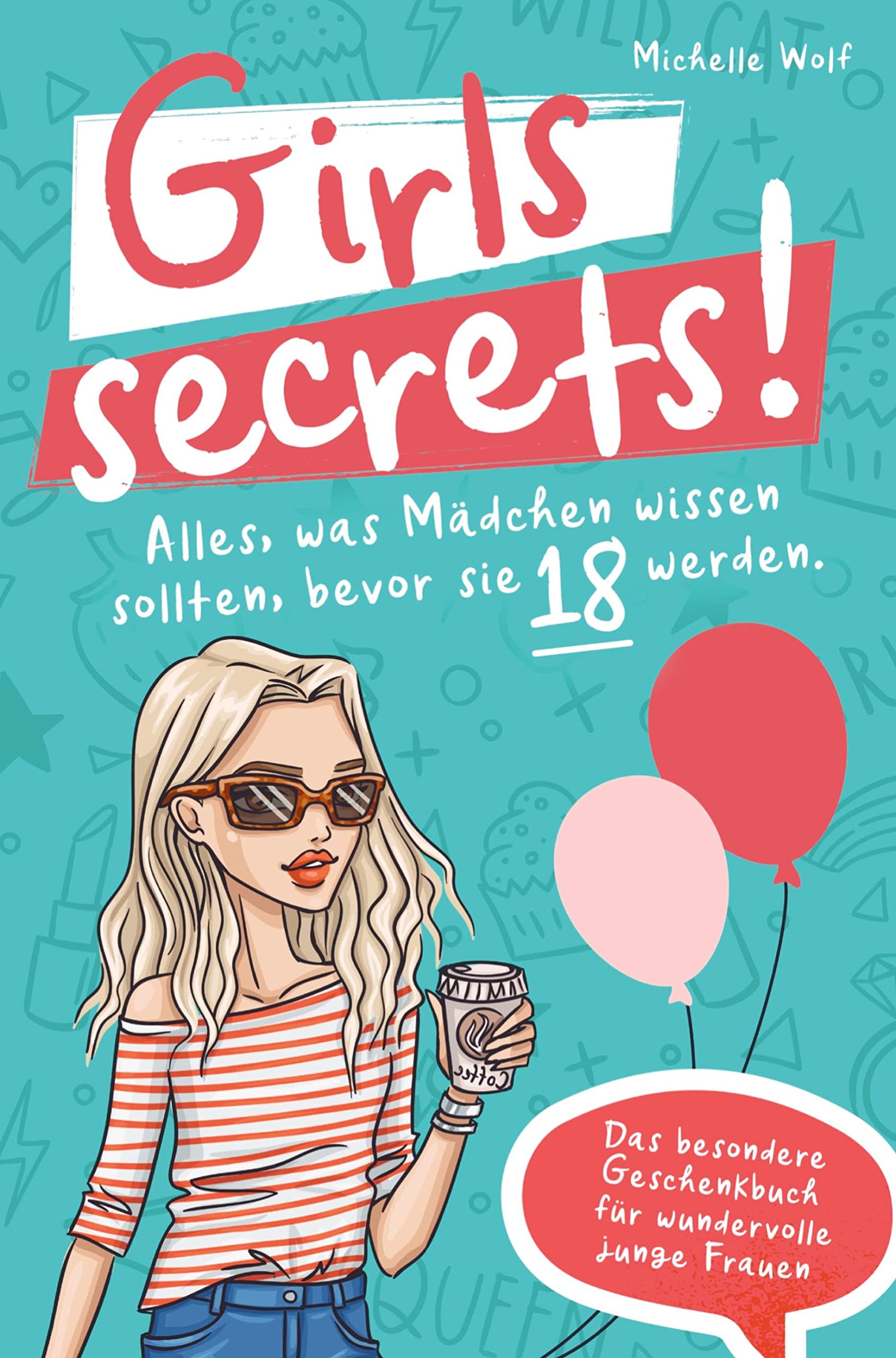 Girls Secrets! Alles, was Mädchen wissen sollten, bevor Sie 18 werden. Das einzigartige Geschenkbuch für wundervolle junge Frauen Young adult books