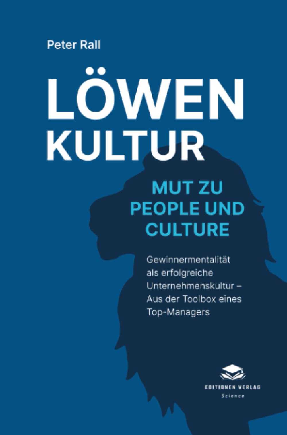Löwenkultur – Mut zu People und Culture (Softcover): Gewinnermentalität als erfolgreiche Unternehmenskultur – Aus der Toolbox eines Top-Managers Law