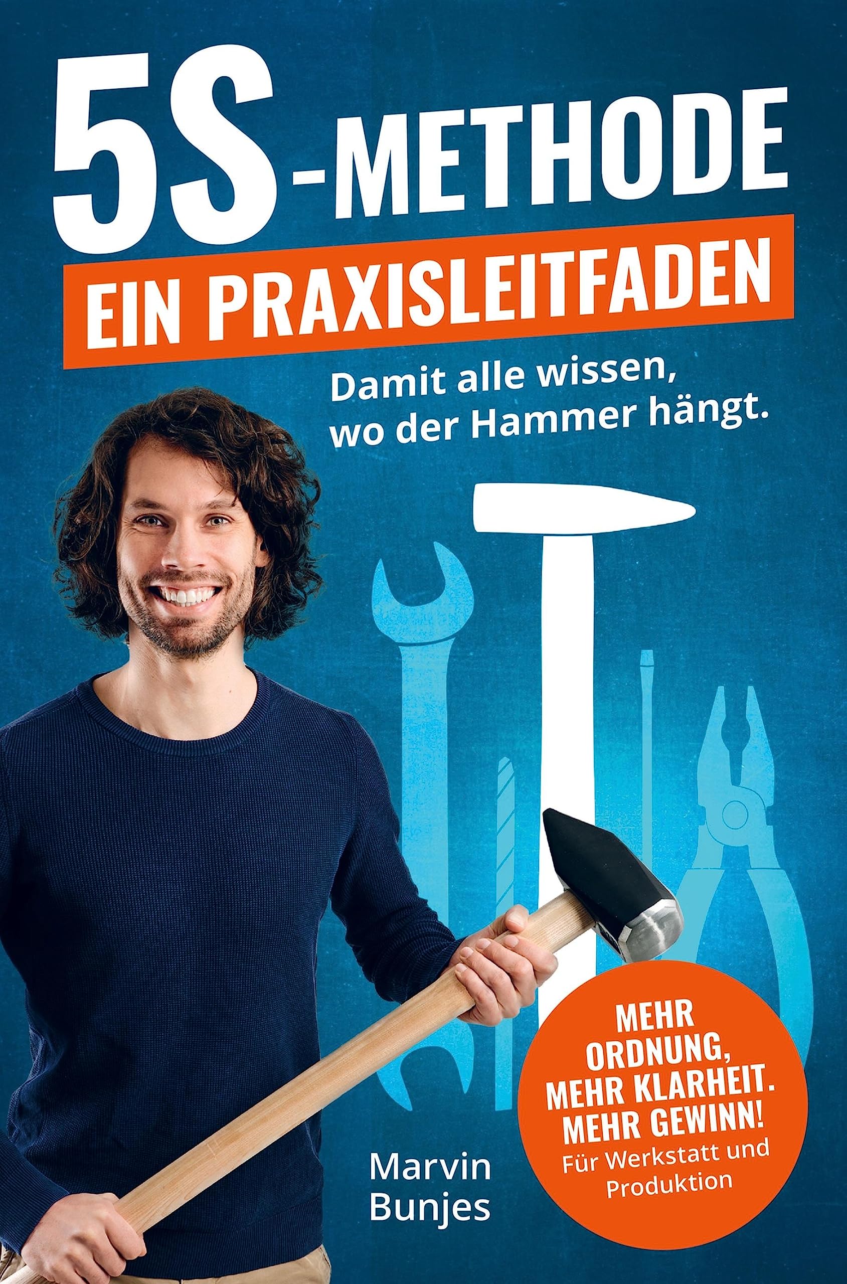 5S-Methode: Ein Praxisleitfaden: Damit alle wissen, wo der Hammer hängt. Mehr Ordnung, mehr Klarheit, mehr Gewinn | Für Werkstatt und Produktion Law