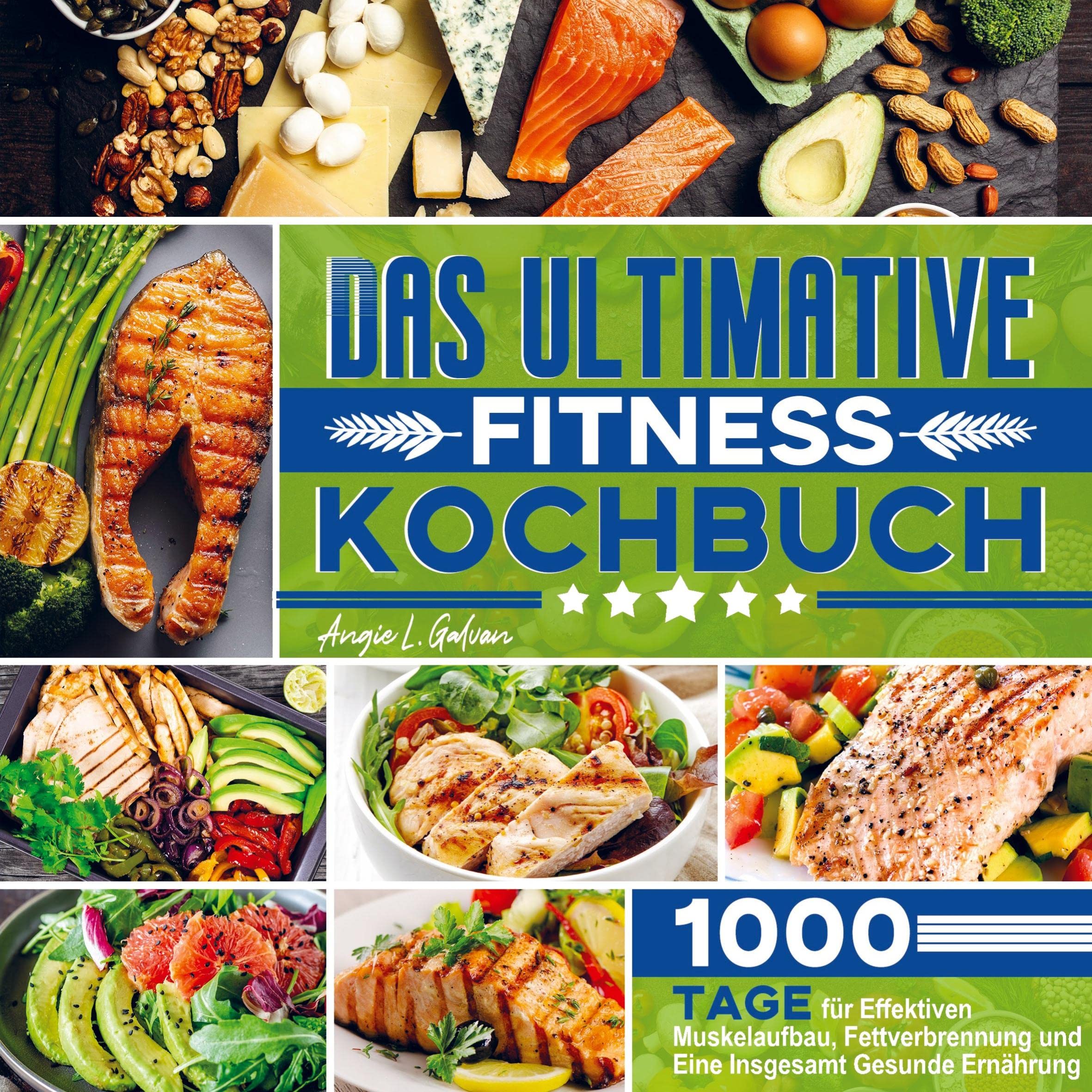 Das ultimative Fitness Kochbuch: 1000 Tage für Effektiven Muskelaufbau, Fettverbrennung und Eine Insgesamt Gesunde Ernährung Leisure, Home & Garden