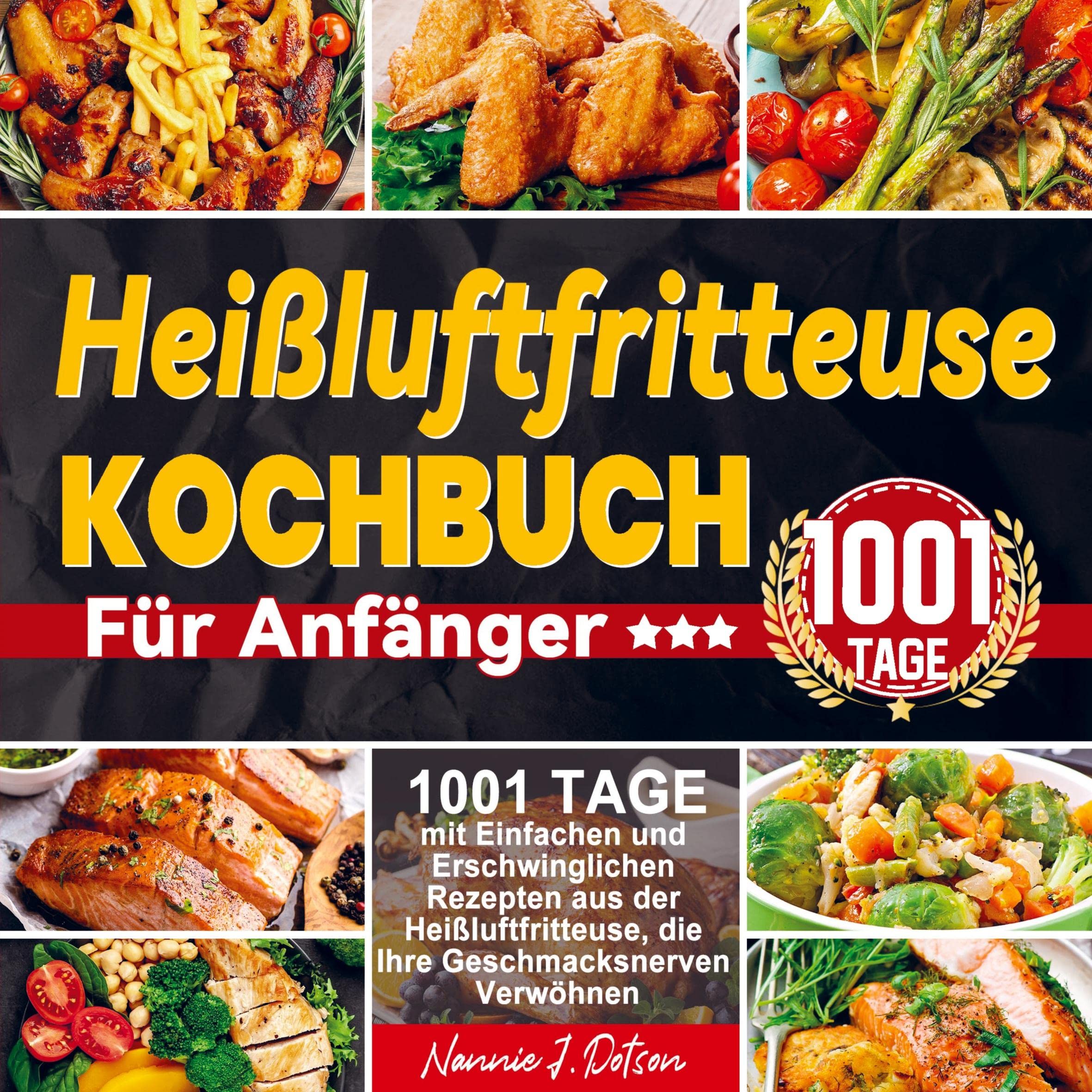 Heißluftfritteuse Kochbuch Für Anfänger: 1001 Tage mit Einfachen und Erschwinglichen Rezepten aus der Heißluftfritteuse, die Ihre Geschmacksnerven Verwöhnen Leisure, Home & Garden