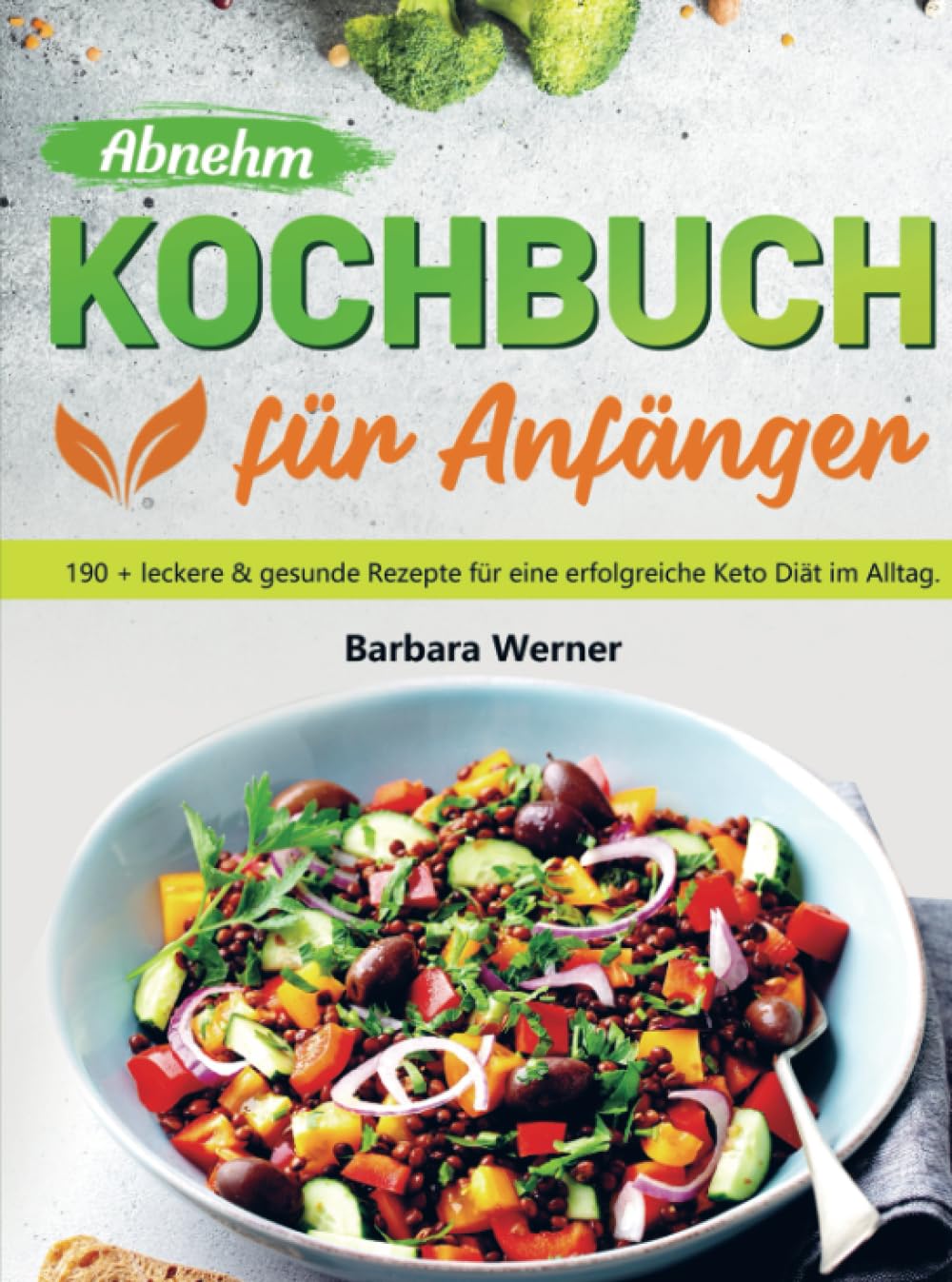 Abnehm Kochbuch für Anfänger: 190 + leckere & gesunde Rezepte für eine erfolgreiche Keto Diät im Alltag. Leisure, Home & Garden