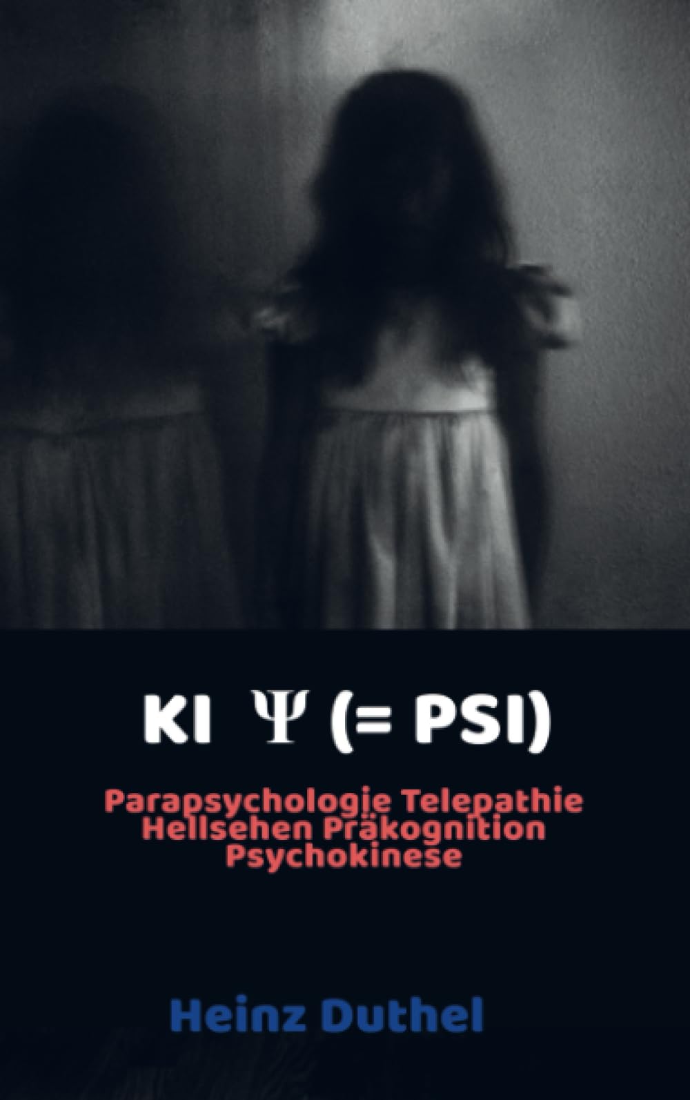KI Ψ (= PSI): Parapsychologie Telepathie Hellsehen Präkognition Psychokinese Business & Technology