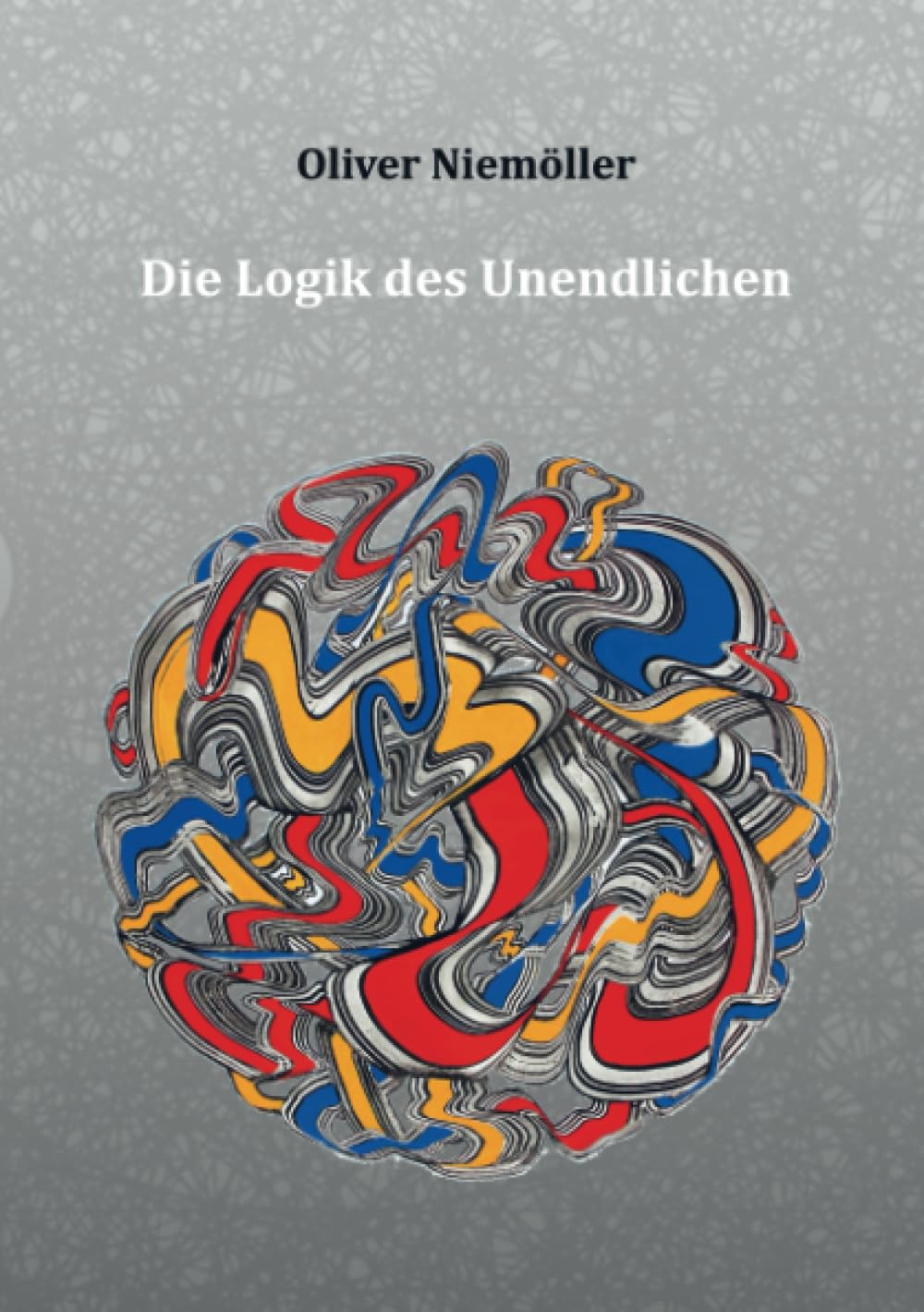 Die Logik des Unendlichen: Ein gedanklicher Versuch Mathematics