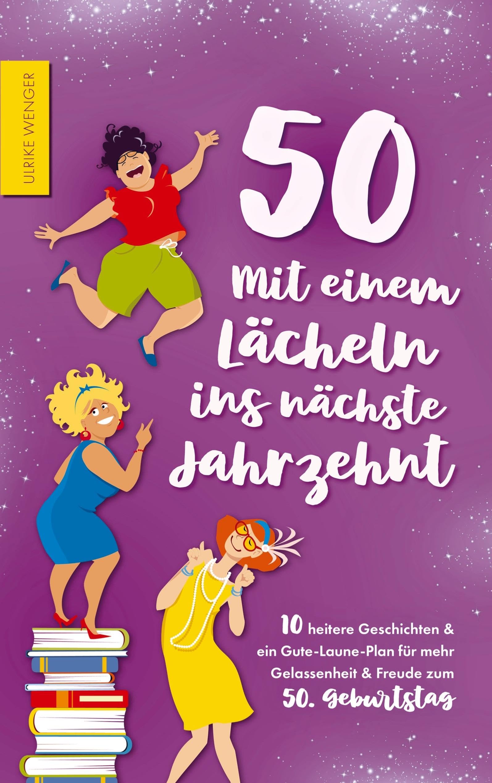 50 - Mit einem Lächeln ins nächste Jahrzehnt - 10 heitere Geschichten und ein Gute-Laune-Plan für mehr Gelassenheit und Freude zum 50. Geburtstag Contemporary literature Books