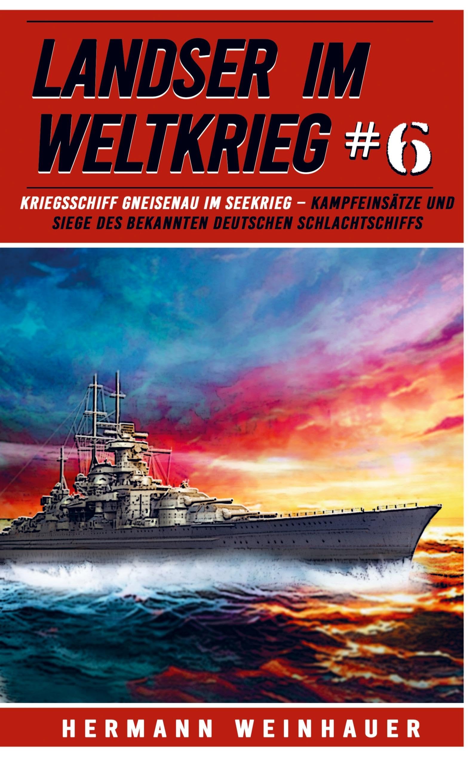 Landser im Weltkrieg 6 - Kriegsschiff Gneisenau im Seekrieg Social Sciences