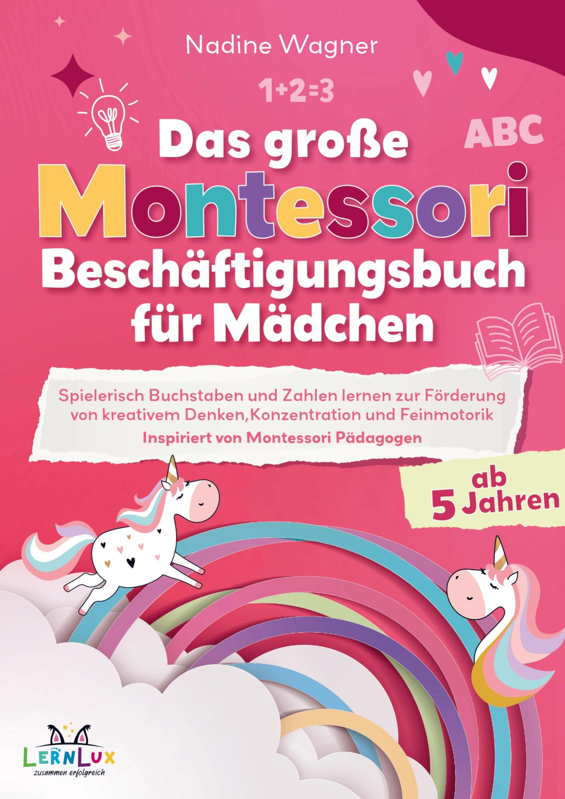 Das Große Montessori Beschäftigungsbuch für Mädchen - Spielerisch Buchstaben und Zahlen lernen zur Förderung von kreativem Denken Non-fiction