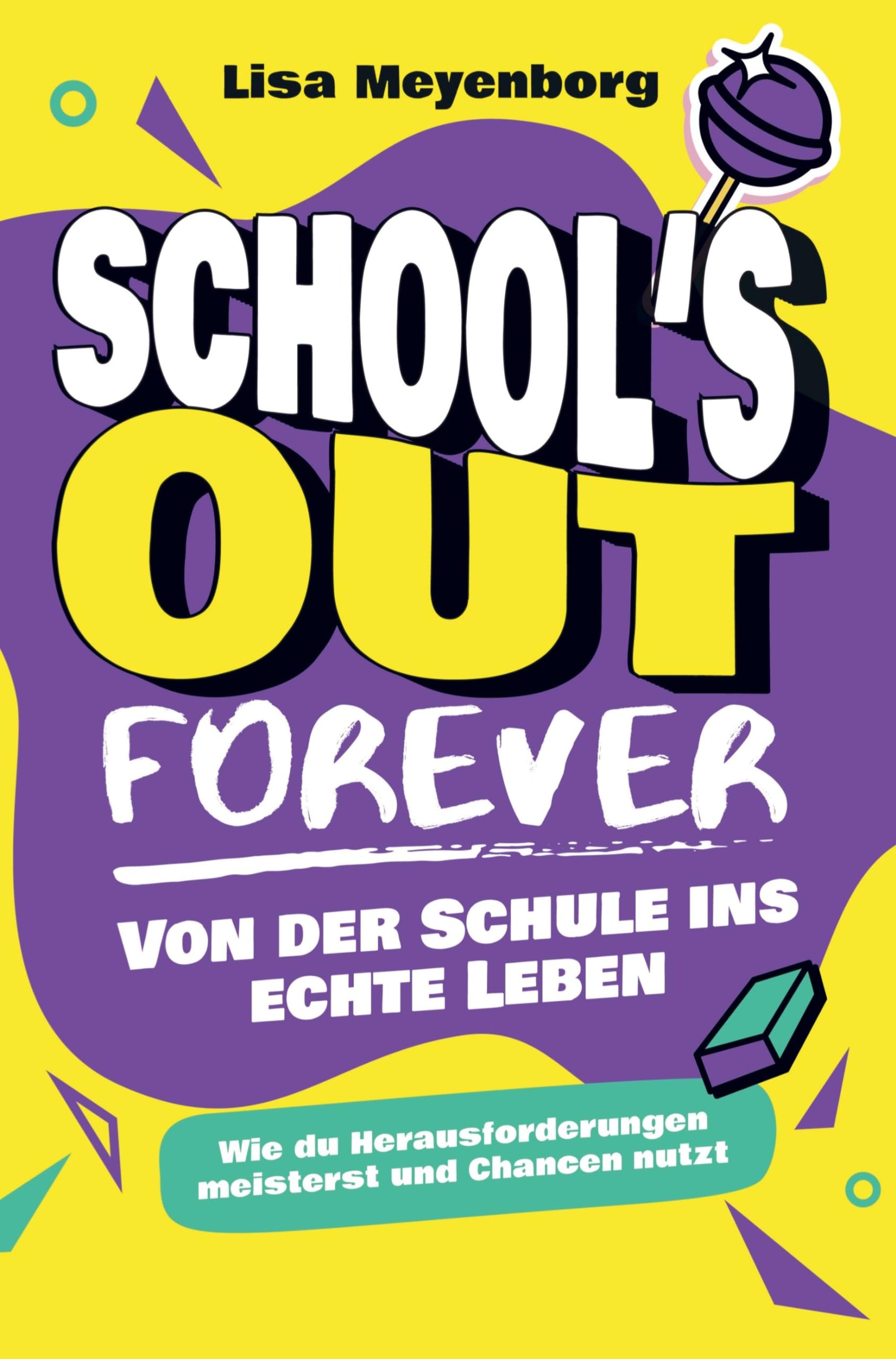 School's Out Forever: Von der Schule ins echte Leben: Wie du Herausforderungen meisterst und Chancen nutzt Books